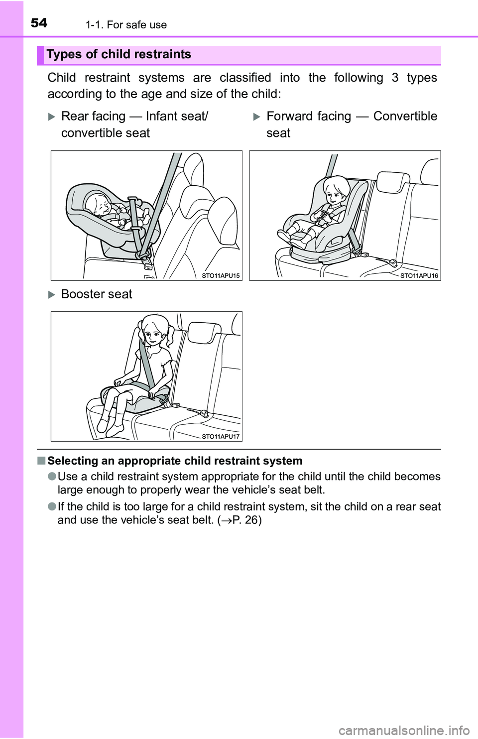 TOYOTA YARIS HATCHBACK 2016 Workshop Manual 541-1. For safe use
Child restraint systems are classified into the following 3 types
according to the age and size of the child:
■Selecting an appropriate child restraint system
●Use a child rest TOYOTA YARIS HATCHBACK 2016 Workshop Manual 541-1. For safe use
Child restraint systems are classified into the following 3 types
according to the age and size of the child:
■Selecting an appropriate child restraint system
●Use a child rest