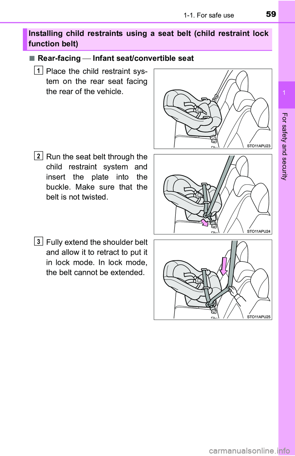 TOYOTA YARIS HATCHBACK 2016 Workshop Manual 591-1. For safe use
1
For safety and security
■Rear-facing Infant seat/convertible seat
Place the child restraint sys-
tem on the rear seat facing
the rear of the vehicle.
Run the seat belt thro TOYOTA YARIS HATCHBACK 2016 Workshop Manual 591-1. For safe use
1
For safety and security
■Rear-facing Infant seat/convertible seat
Place the child restraint sys-
tem on the rear seat facing
the rear of the vehicle.
Run the seat belt thro