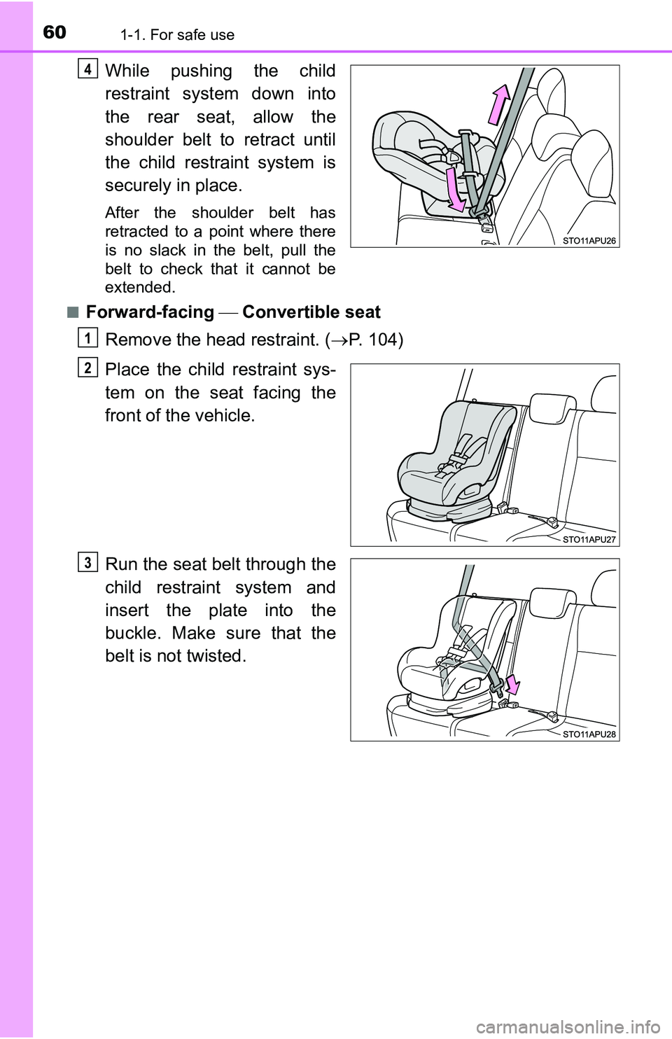 TOYOTA YARIS HATCHBACK 2016 Workshop Manual 601-1. For safe use
While pushing the child
restraint system down into
the rear seat, allow the
shoulder belt to retract until
the child restraint system is
securely in place.
After the shoulder belt TOYOTA YARIS HATCHBACK 2016 Workshop Manual 601-1. For safe use
While pushing the child
restraint system down into
the rear seat, allow the
shoulder belt to retract until
the child restraint system is
securely in place.
After the shoulder belt