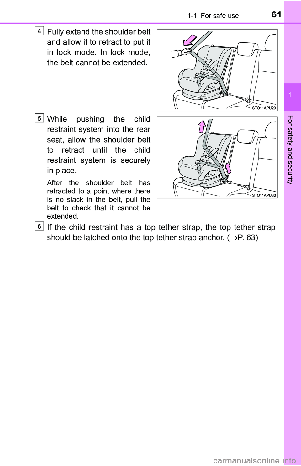 TOYOTA YARIS HATCHBACK 2016 Repair Manual 611-1. For safe use
1
For safety and security
Fully extend the shoulder belt
and allow it to retract to put it
in lock mode. In lock mode,
the belt cannot be extended.
While pushing the child
restrain TOYOTA YARIS HATCHBACK 2016 Repair Manual 611-1. For safe use
1
For safety and security
Fully extend the shoulder belt
and allow it to retract to put it
in lock mode. In lock mode,
the belt cannot be extended.
While pushing the child
restrain