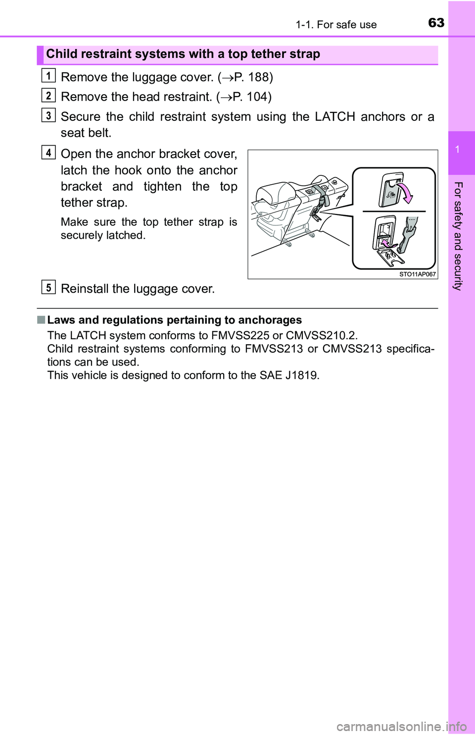 TOYOTA YARIS HATCHBACK 2016 Repair Manual 631-1. For safe use
1
For safety and security
Remove the luggage cover. (P. 188)
Remove the head restraint. ( P. 104)
Secure the child restraint syst em using the LATCH anchors or a
seat belt.
O TOYOTA YARIS HATCHBACK 2016 Repair Manual 631-1. For safe use
1
For safety and security
Remove the luggage cover. (P. 188)
Remove the head restraint. ( P. 104)
Secure the child restraint syst em using the LATCH anchors or a
seat belt.
O