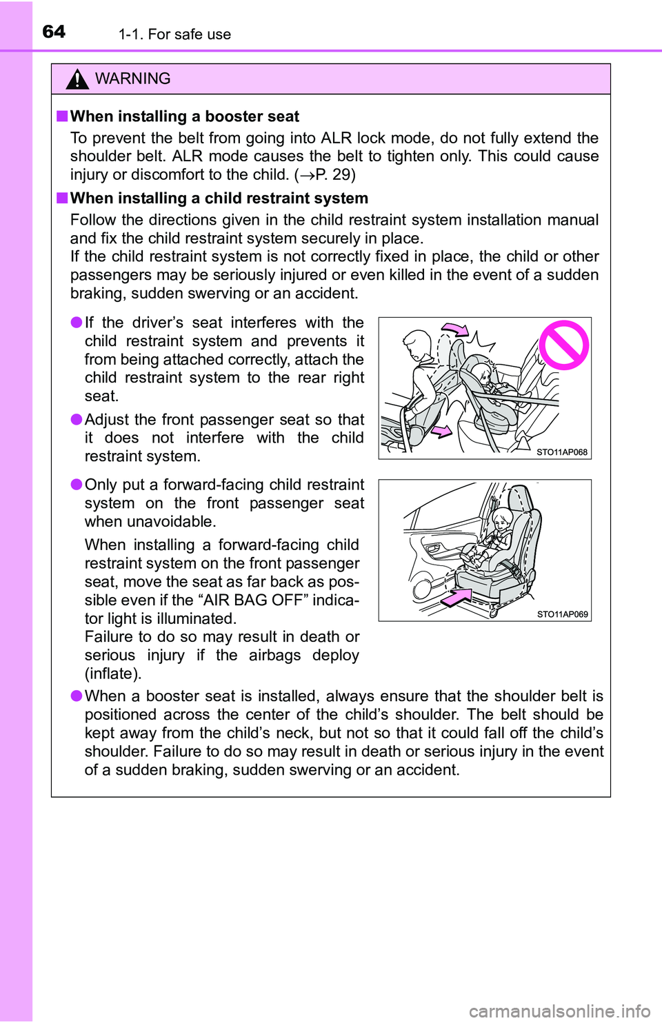 TOYOTA YARIS HATCHBACK 2016 Repair Manual 641-1. For safe use
WARNING
■When installing a booster seat
To prevent the belt from going into ALR lock mode, do not fully extend the
shoulder belt. ALR mode causes the belt to tighten only. This TOYOTA YARIS HATCHBACK 2016 Repair Manual 641-1. For safe use
WARNING
■When installing a booster seat
To prevent the belt from going into ALR lock mode, do not fully extend the
shoulder belt. ALR mode causes the belt to tighten only. This