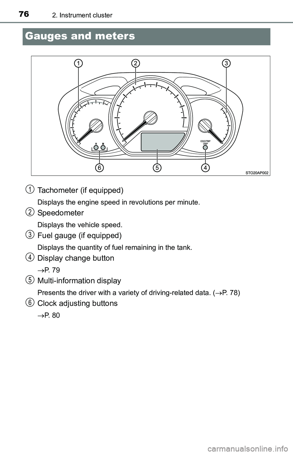 TOYOTA YARIS HATCHBACK 2016 Owners Manual 762. Instrument cluster
Gauges and meters
Tachometer (if equipped)
Displays the engine speed in revolutions per minute.
Speedometer
Displays the vehicle speed.
Fuel gauge (if equipped)
Displays the qu TOYOTA YARIS HATCHBACK 2016 Owners Manual 762. Instrument cluster
Gauges and meters
Tachometer (if equipped)
Displays the engine speed in revolutions per minute.
Speedometer
Displays the vehicle speed.
Fuel gauge (if equipped)
Displays the qu