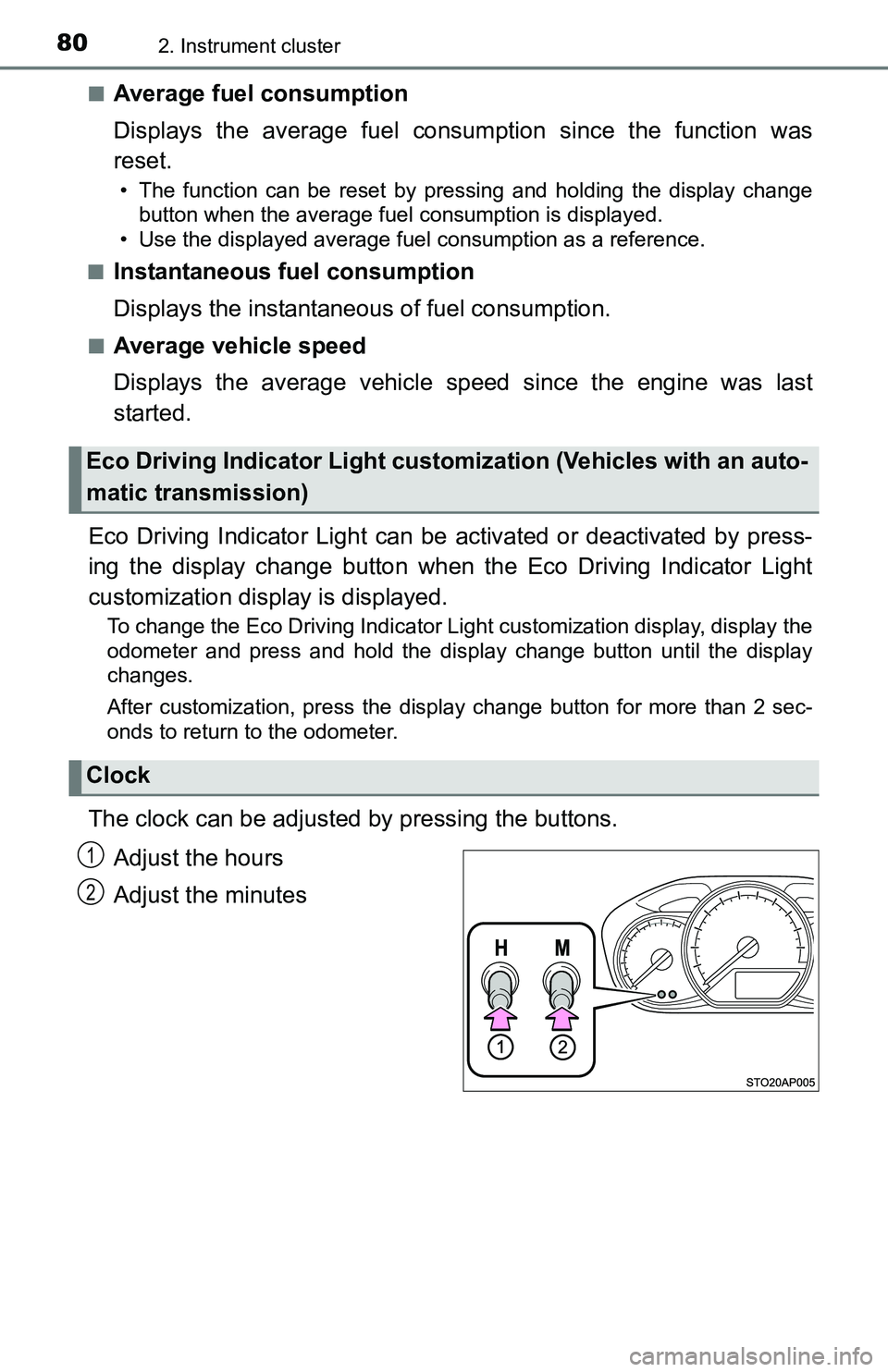 TOYOTA YARIS HATCHBACK 2016 Owners Manual 802. Instrument cluster
■Average fuel consumption
Displays the average fuel consumption since the function was
reset.
• The function can be reset by pressing and holding the display change button TOYOTA YARIS HATCHBACK 2016 Owners Manual 802. Instrument cluster
■Average fuel consumption
Displays the average fuel consumption since the function was
reset.
• The function can be reset by pressing and holding the display change button