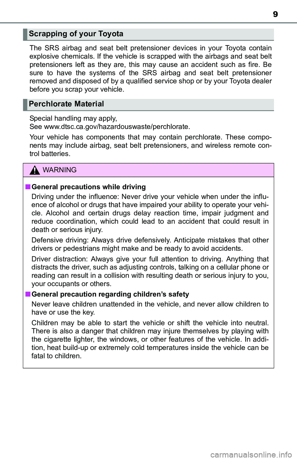 TOYOTA YARIS HATCHBACK 2016 Owners Manual 9
The SRS airbag and seat belt pretensioner devices in your Toyota contain
explosive chemicals. If the vehicle is scrapped with the airbags and seat belt
pretensioners left as they are, this may cause TOYOTA YARIS HATCHBACK 2016 Owners Manual 9
The SRS airbag and seat belt pretensioner devices in your Toyota contain
explosive chemicals. If the vehicle is scrapped with the airbags and seat belt
pretensioners left as they are, this may cause