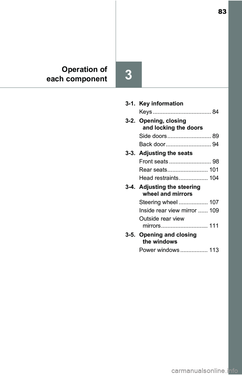 TOYOTA YARIS HATCHBACK 2016 Manual Online 83
3
Operation of
each component
3-1. Key information
Keys .................................... 84
3-2. Opening, closing and locking the doors
Side doors ........................... 89
Back door .... TOYOTA YARIS HATCHBACK 2016 Manual Online 83
3
Operation of
each component
3-1. Key information
Keys .................................... 84
3-2. Opening, closing and locking the doors
Side doors ........................... 89
Back door ....