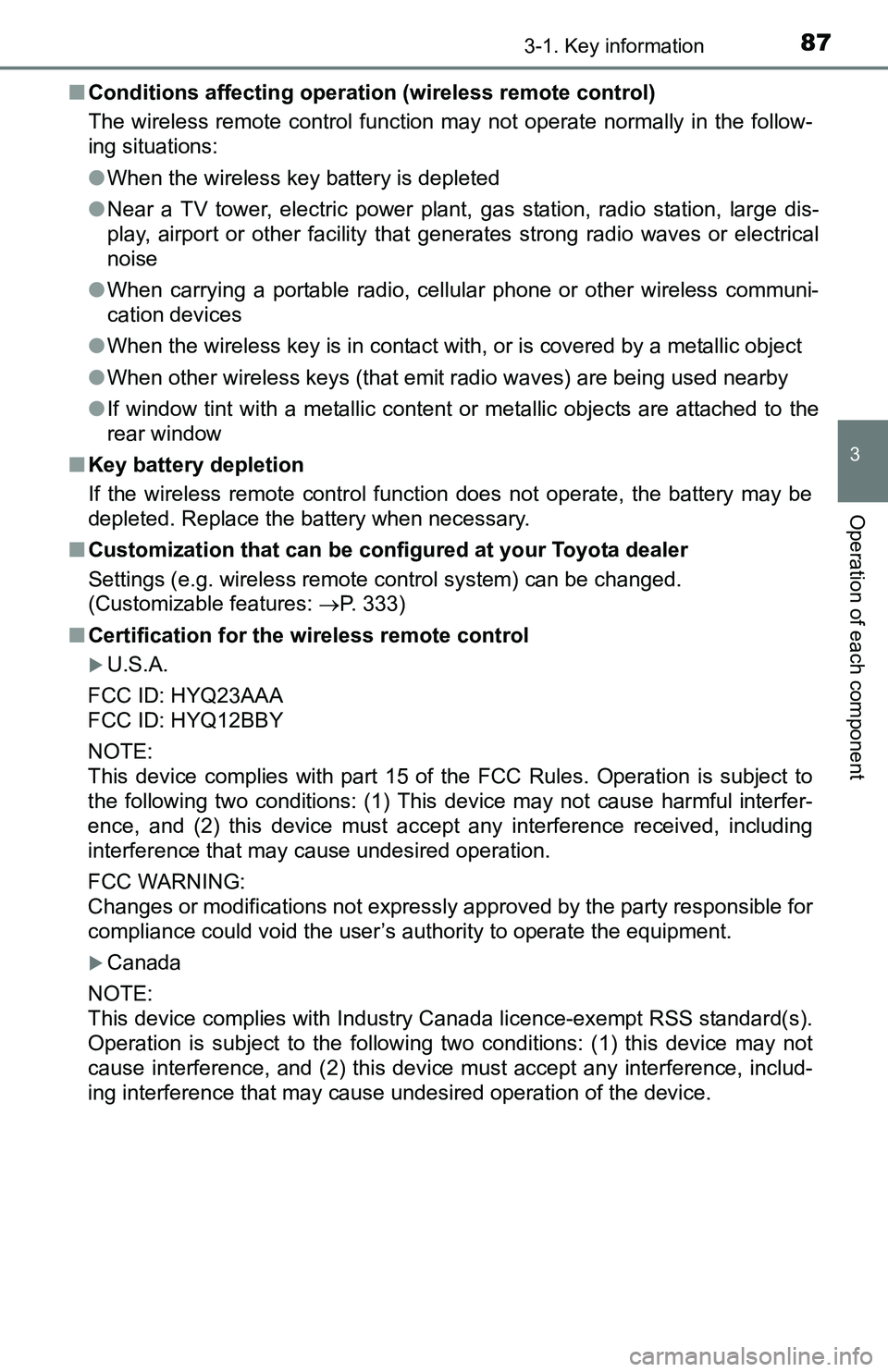 TOYOTA YARIS HATCHBACK 2016 Manual Online 873-1. Key information
3
Operation of each component
■Conditions affecting operation (wireless remote control)
The wireless remote control function may not operate normally in the follow-
ing situat TOYOTA YARIS HATCHBACK 2016 Manual Online 873-1. Key information
3
Operation of each component
■Conditions affecting operation (wireless remote control)
The wireless remote control function may not operate normally in the follow-
ing situat