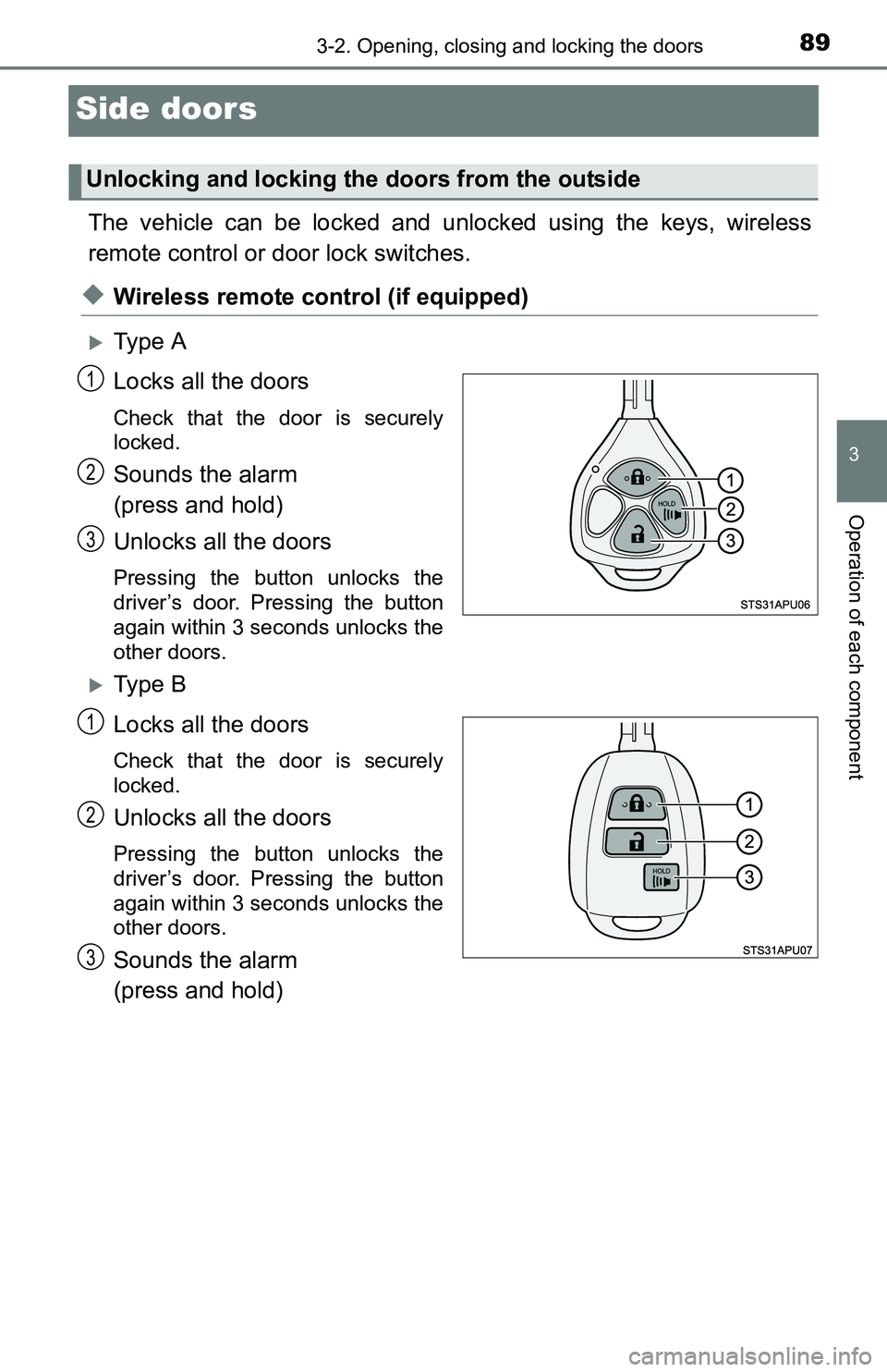 TOYOTA YARIS HATCHBACK 2016 Manual Online 893-2. Opening, closing and locking the doors
3
Operation of each component
Side doors
The vehicle can be locked and unlocked using the keys, wireless
remote control or door lock switches.
◆Wireless TOYOTA YARIS HATCHBACK 2016 Manual Online 893-2. Opening, closing and locking the doors
3
Operation of each component
Side doors
The vehicle can be locked and unlocked using the keys, wireless
remote control or door lock switches.
◆Wireless
