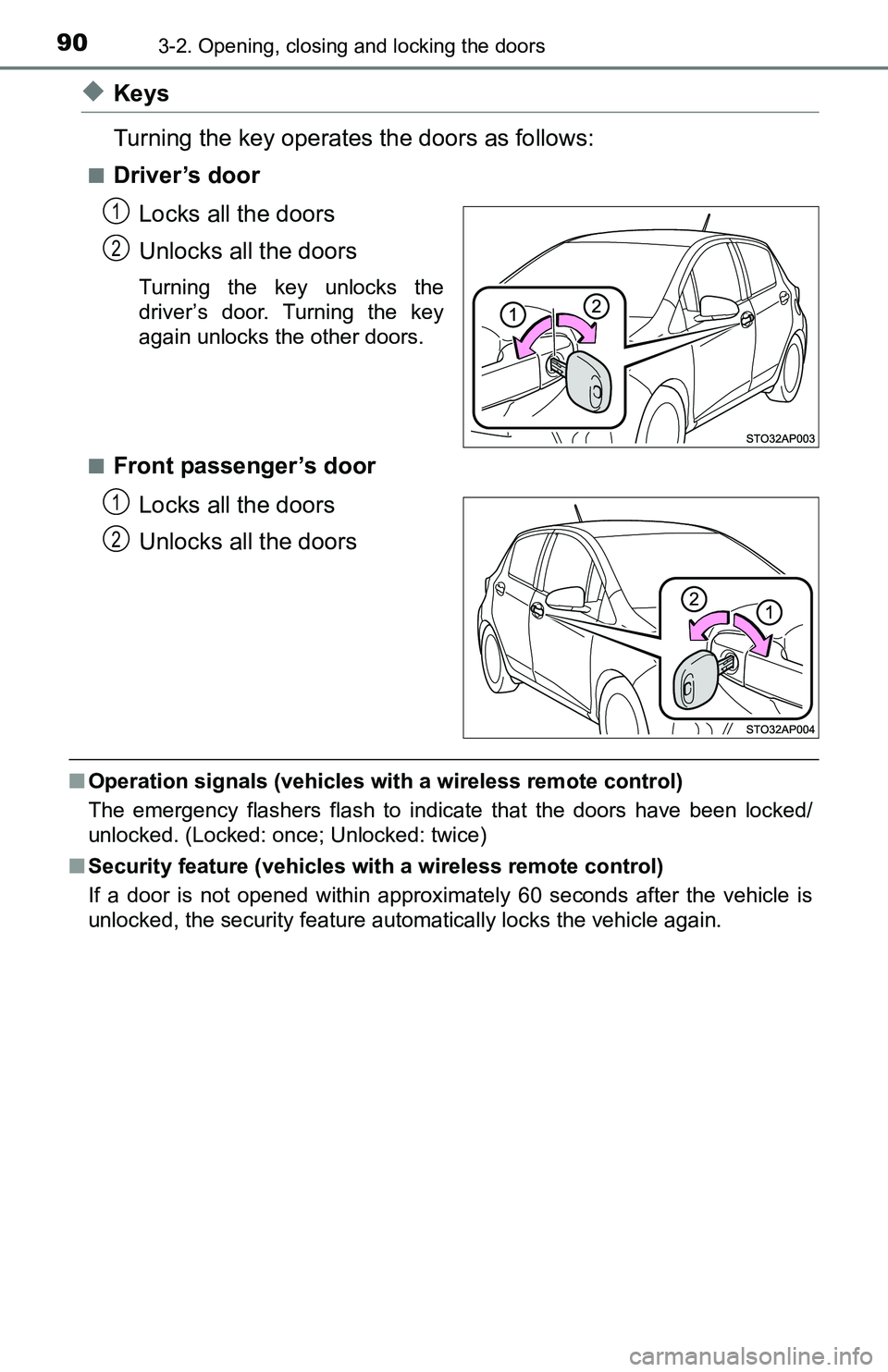 TOYOTA YARIS HATCHBACK 2016 Manual Online 903-2. Opening, closing and locking the doors
◆Keys
Turning the key operates the doors as follows:
■Driver’s doorLocks all the doors
Unlocks all the doors
Turning the key unlocks the
driver’s TOYOTA YARIS HATCHBACK 2016 Manual Online 903-2. Opening, closing and locking the doors
◆Keys
Turning the key operates the doors as follows:
■Driver’s doorLocks all the doors
Unlocks all the doors
Turning the key unlocks the
driver’s