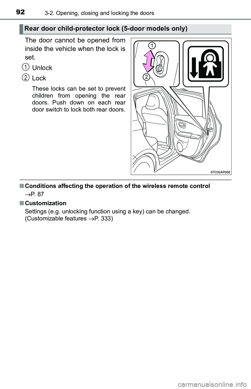 TOYOTA YARIS HATCHBACK 2016 Owners Manual 923-2. Opening, closing and locking the doors
The door cannot be opened from
inside the vehicle when the lock is
set.Unlock
Lock
These locks can be set to prevent
children from opening the rear
doors. TOYOTA YARIS HATCHBACK 2016 Owners Manual 923-2. Opening, closing and locking the doors
The door cannot be opened from
inside the vehicle when the lock is
set.Unlock
Lock
These locks can be set to prevent
children from opening the rear
doors.