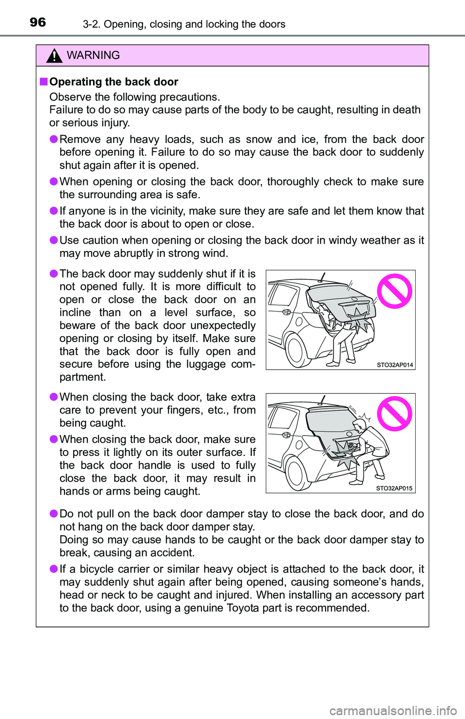 TOYOTA YARIS HATCHBACK 2016 Owners Manual 963-2. Opening, closing and locking the doors
WARNING
■Operating the back door
Observe the following precautions.
Failure to do so may cause parts of the body to be caught, resulting in death
or ser TOYOTA YARIS HATCHBACK 2016 Owners Manual 963-2. Opening, closing and locking the doors
WARNING
■Operating the back door
Observe the following precautions.
Failure to do so may cause parts of the body to be caught, resulting in death
or ser