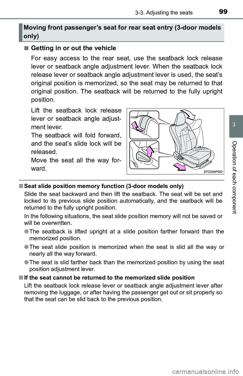 TOYOTA YARIS HATCHBACK 2016 Owners Manual 993-3. Adjusting the seats
3
Operation of each component
■Getting in or out the vehicle
For easy access to the rear seat, use the seatback lock release
lever or seatback angle adjustment lever. When TOYOTA YARIS HATCHBACK 2016 Owners Manual 993-3. Adjusting the seats
3
Operation of each component
■Getting in or out the vehicle
For easy access to the rear seat, use the seatback lock release
lever or seatback angle adjustment lever. When