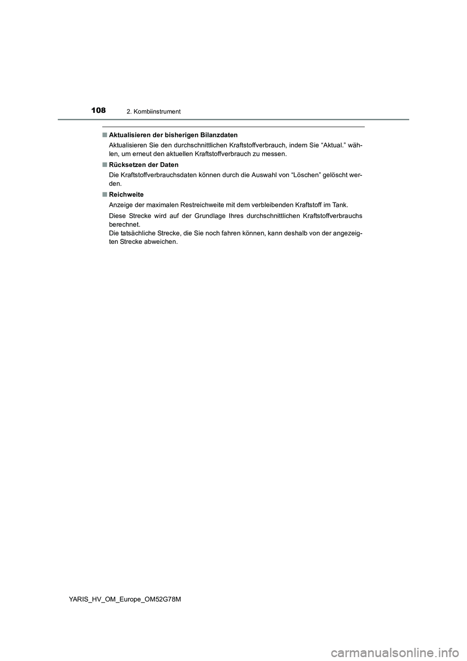 TOYOTA YARIS HATCHBACK 2016  Betriebsanleitungen (in German) 1082. Kombiinstrument
YARIS_HV_OM_Europe_OM52G78M
■Aktualisieren der bisherigen Bilanzdaten 
Aktualisieren Sie den durchschnittlichen Kraftstoffverbrauch, indem Sie “Aktual.” wäh- 
len, um erne