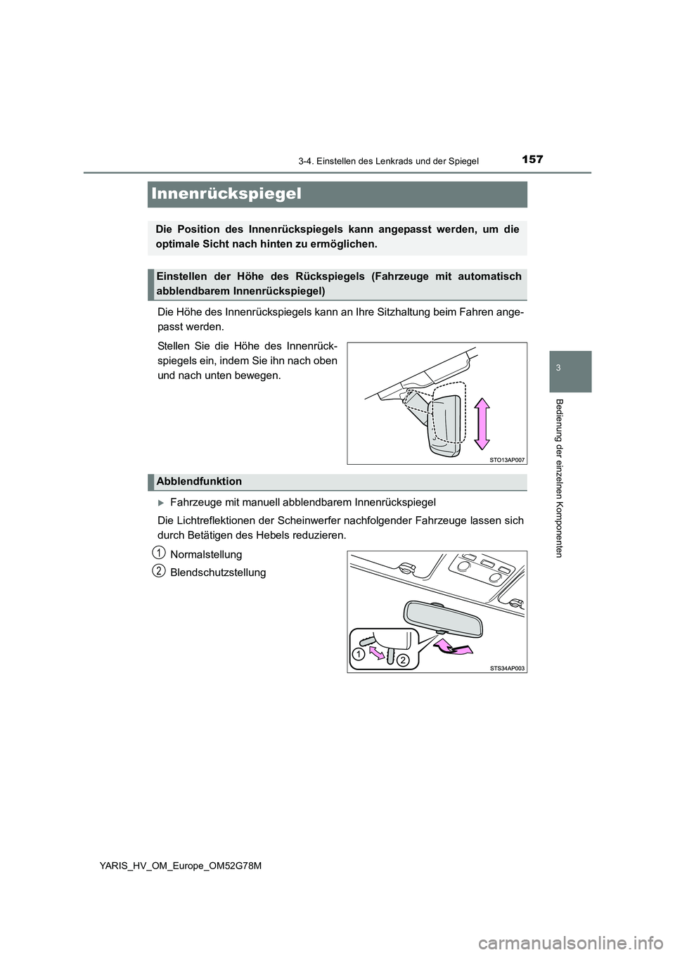 TOYOTA YARIS HATCHBACK 2016  Betriebsanleitungen (in German) 157
3
3-4. Einstellen des Lenkrads und der Spiegel
Bedienung der einzelnen Komponenten
YARIS_HV_OM_Europe_OM52G78M
Innenrückspiegel
Die Höhe des Innenrückspiegels kann an Ihre Sitzhaltung beim Fahr