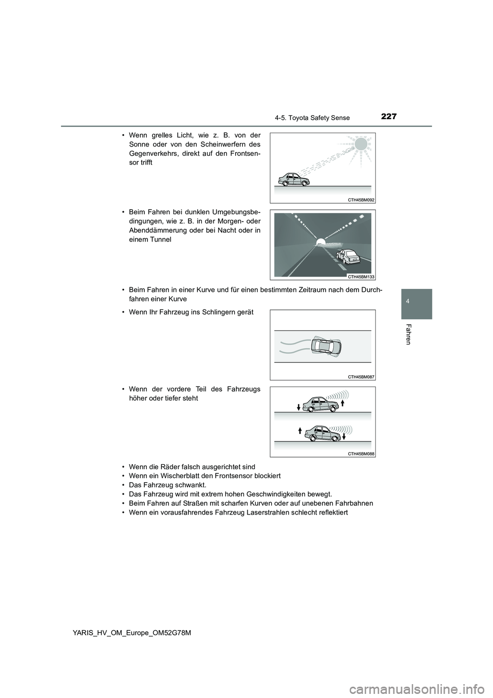 TOYOTA YARIS HATCHBACK 2016 Betriebsanleitungen (in German) 2274-5. Toyota Safety Sense
4
Fahren
YARIS_HV_OM_Europe_OM52G78M
• Beim Fahren in einer Kurve und für einen bestimmten Zeitraum nach dem Durch-
fahren einer Kurve
• Wenn die Räder falsch ausg TOYOTA YARIS HATCHBACK 2016 Betriebsanleitungen (in German) 2274-5. Toyota Safety Sense
4
Fahren
YARIS_HV_OM_Europe_OM52G78M
• Beim Fahren in einer Kurve und für einen bestimmten Zeitraum nach dem Durch-
fahren einer Kurve
• Wenn die Räder falsch ausg