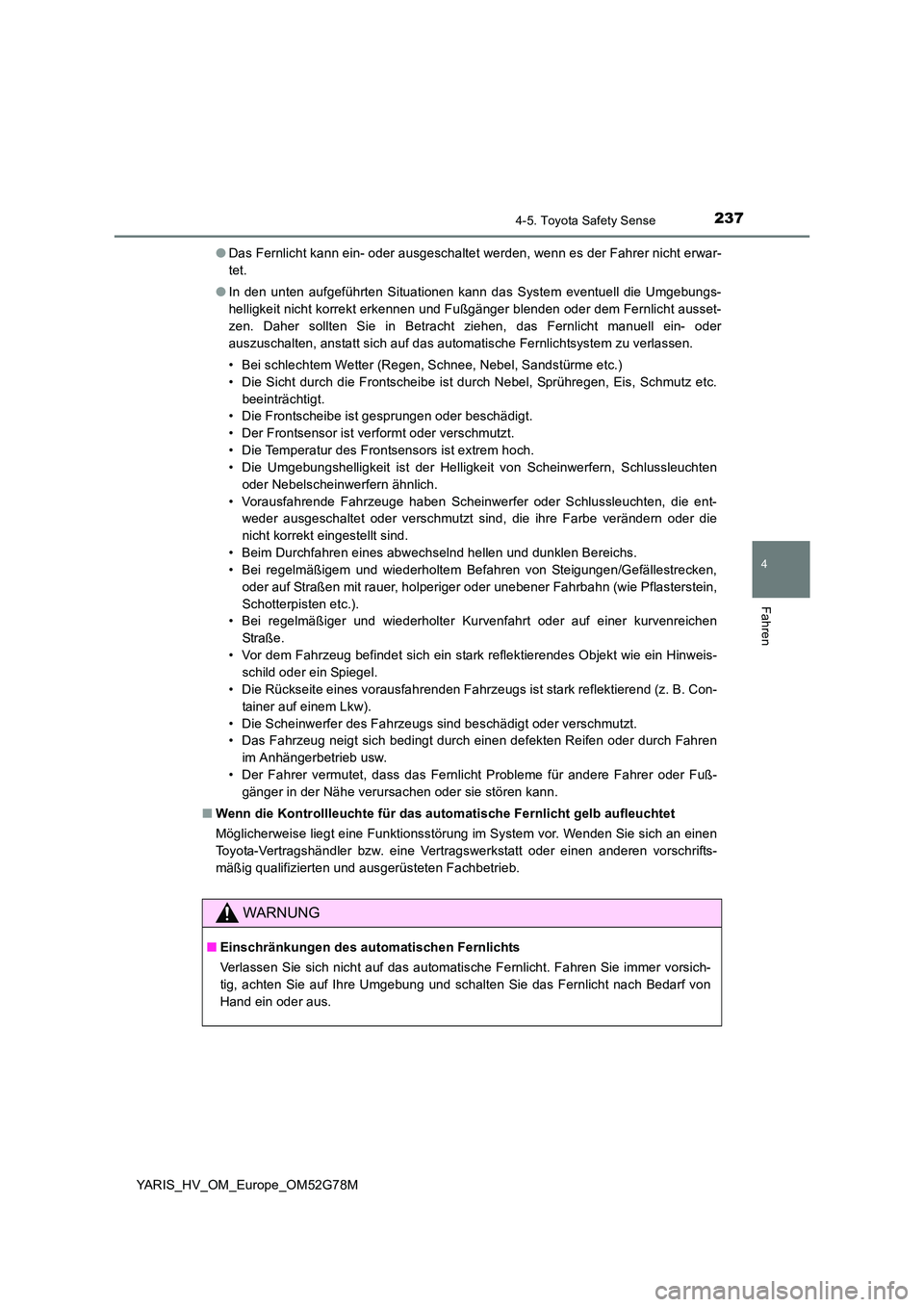 TOYOTA YARIS HATCHBACK 2016  Betriebsanleitungen (in German) 2374-5. Toyota Safety Sense
4
Fahren
YARIS_HV_OM_Europe_OM52G78M 
● Das Fernlicht kann ein- oder ausgeschaltet werden, wenn es der Fahrer nicht erwar- 
tet. 
● In den unten aufgeführten Situation
