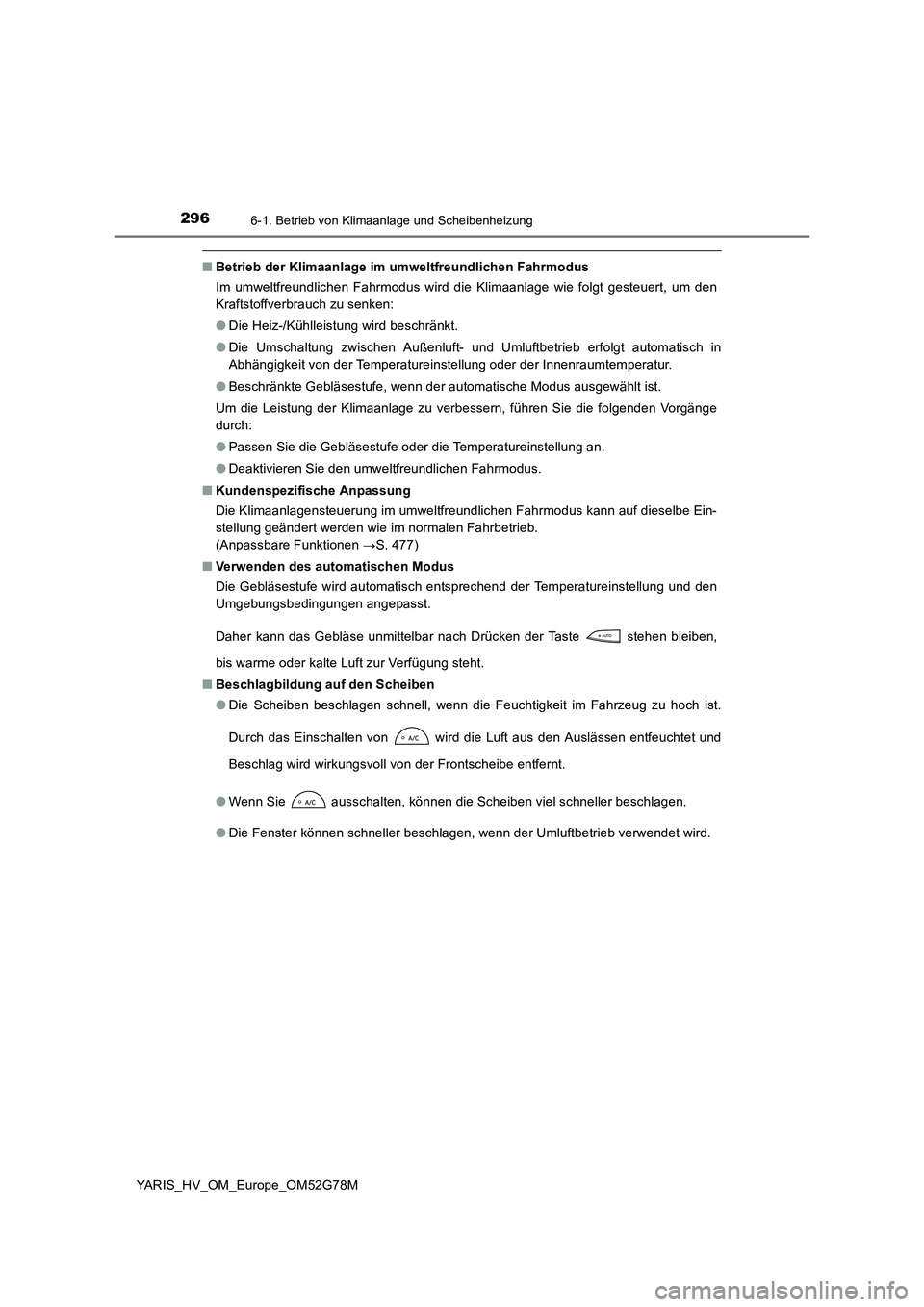 TOYOTA YARIS HATCHBACK 2016 Betriebsanleitungen (in German) 2966-1. Betrieb von Klimaanlage und Scheibenheizung
YARIS_HV_OM_Europe_OM52G78M
■Betrieb der Klimaanlage im umweltfreundlichen Fahrmodus
Im umweltfreundlichen Fahrmodus wird die Klimaanlage wie fol TOYOTA YARIS HATCHBACK 2016 Betriebsanleitungen (in German) 2966-1. Betrieb von Klimaanlage und Scheibenheizung
YARIS_HV_OM_Europe_OM52G78M
■Betrieb der Klimaanlage im umweltfreundlichen Fahrmodus
Im umweltfreundlichen Fahrmodus wird die Klimaanlage wie fol