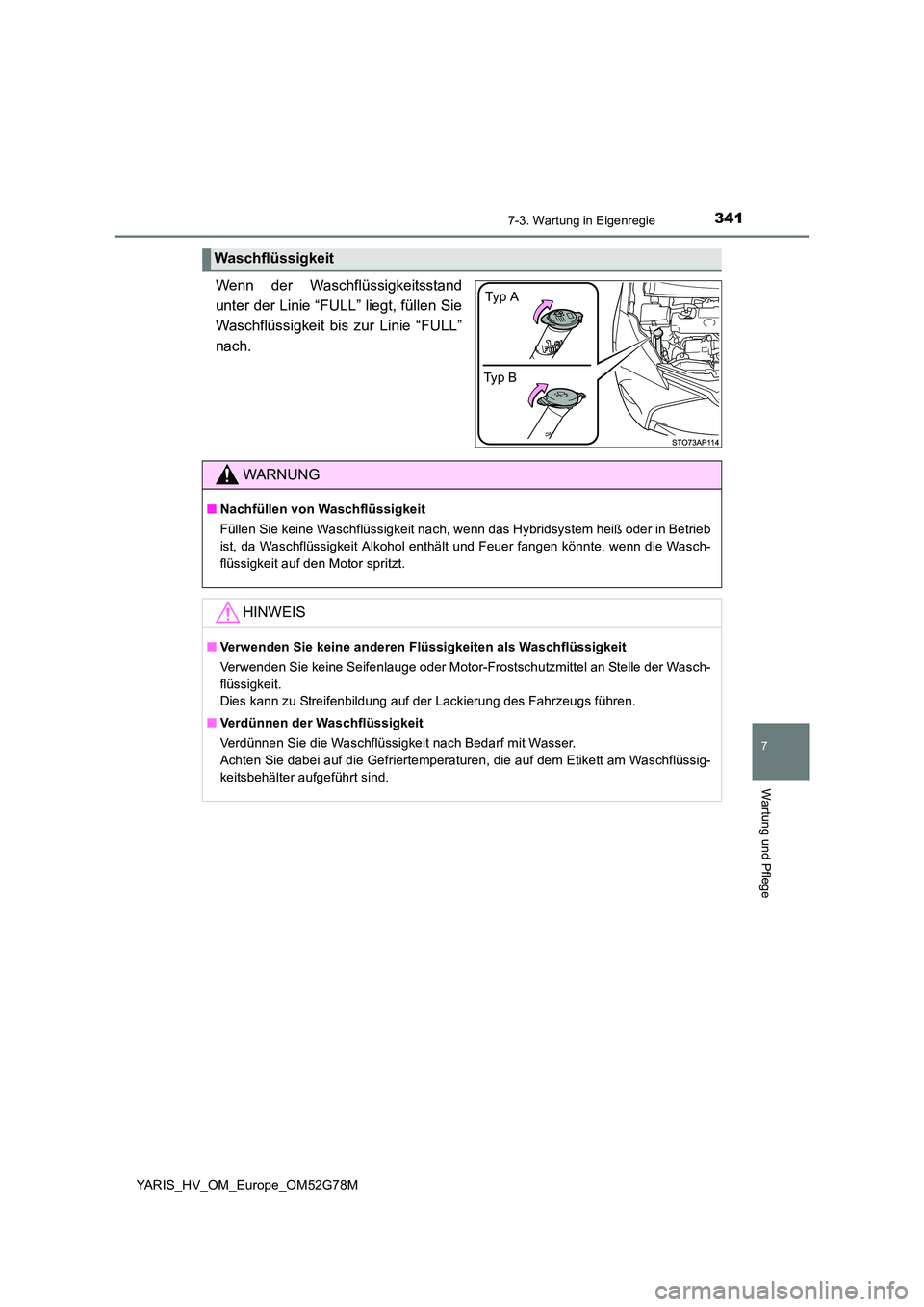 TOYOTA YARIS HATCHBACK 2016 Betriebsanleitungen (in German) 3417-3. Wartung in Eigenregie
7
Wartung und Pflege
YARIS_HV_OM_Europe_OM52G78M
Wenn der Waschflüssigkeitsstand
unter der Linie “FULL” liegt, füllen Sie
Waschflüssigkeit bis zur Linie “FULL TOYOTA YARIS HATCHBACK 2016 Betriebsanleitungen (in German) 3417-3. Wartung in Eigenregie
7
Wartung und Pflege
YARIS_HV_OM_Europe_OM52G78M
Wenn der Waschflüssigkeitsstand
unter der Linie “FULL” liegt, füllen Sie
Waschflüssigkeit bis zur Linie “FULL