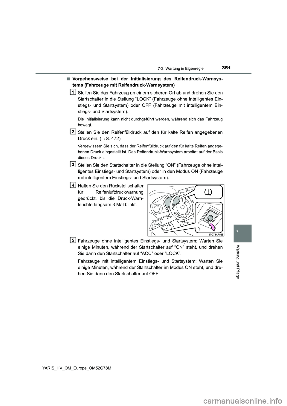 TOYOTA YARIS HATCHBACK 2016 Betriebsanleitungen (in German) 3517-3. Wartung in Eigenregie
7
Wartung und Pflege
YARIS_HV_OM_Europe_OM52G78M
■Vorgehensweise bei der Initiali sierung des Reifendruck-Warnsys-
tems (Fahrzeuge mit Reifendruck-Warnsystem)
Stelle TOYOTA YARIS HATCHBACK 2016 Betriebsanleitungen (in German) 3517-3. Wartung in Eigenregie
7
Wartung und Pflege
YARIS_HV_OM_Europe_OM52G78M
■Vorgehensweise bei der Initiali sierung des Reifendruck-Warnsys-
tems (Fahrzeuge mit Reifendruck-Warnsystem)
Stelle