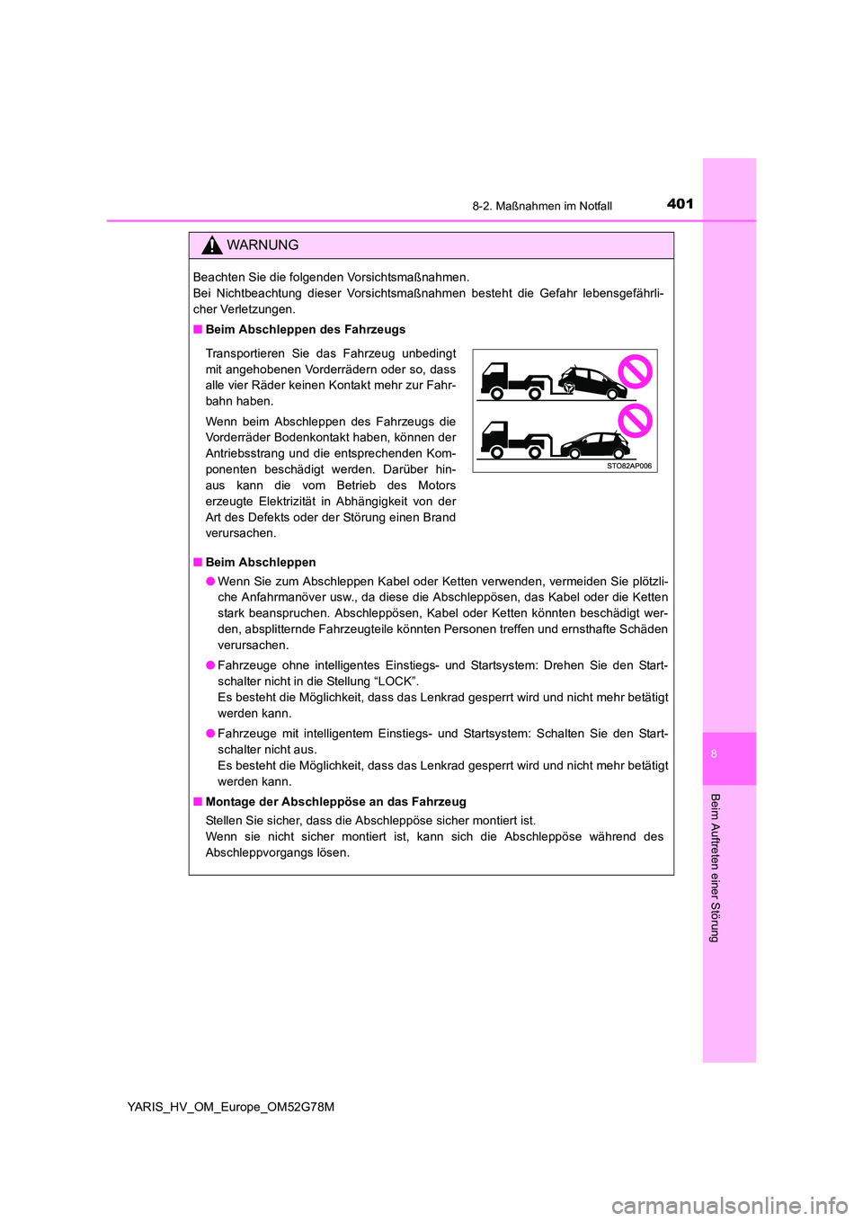 TOYOTA YARIS HATCHBACK 2016  Betriebsanleitungen (in German) 4018-2. Maßnahmen im Notfall
8
Beim Auftreten einer Störung
YARIS_HV_OM_Europe_OM52G78M
WARNUNG
Beachten Sie die folgenden Vorsichtsmaßnahmen.  
Bei Nichtbeachtung dieser Vorsichtsmaßnahmen besteh