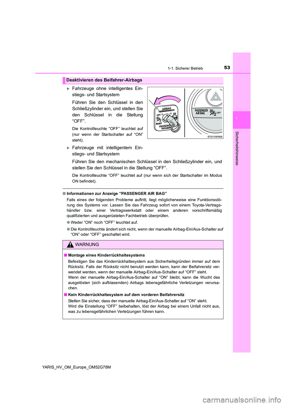 TOYOTA YARIS HATCHBACK 2016 Betriebsanleitungen (in German) 531-1. Sicherer Betrieb
1
Sicherheitshinweise
YARIS_HV_OM_Europe_OM52G78M
Fahrzeuge ohne intelligentes Ein-
stiegs- und Startsystem
Führen Sie den Schlüssel in den
Schließzylinder ein, und st TOYOTA YARIS HATCHBACK 2016 Betriebsanleitungen (in German) 531-1. Sicherer Betrieb
1
Sicherheitshinweise
YARIS_HV_OM_Europe_OM52G78M
Fahrzeuge ohne intelligentes Ein-
stiegs- und Startsystem
Führen Sie den Schlüssel in den
Schließzylinder ein, und st
