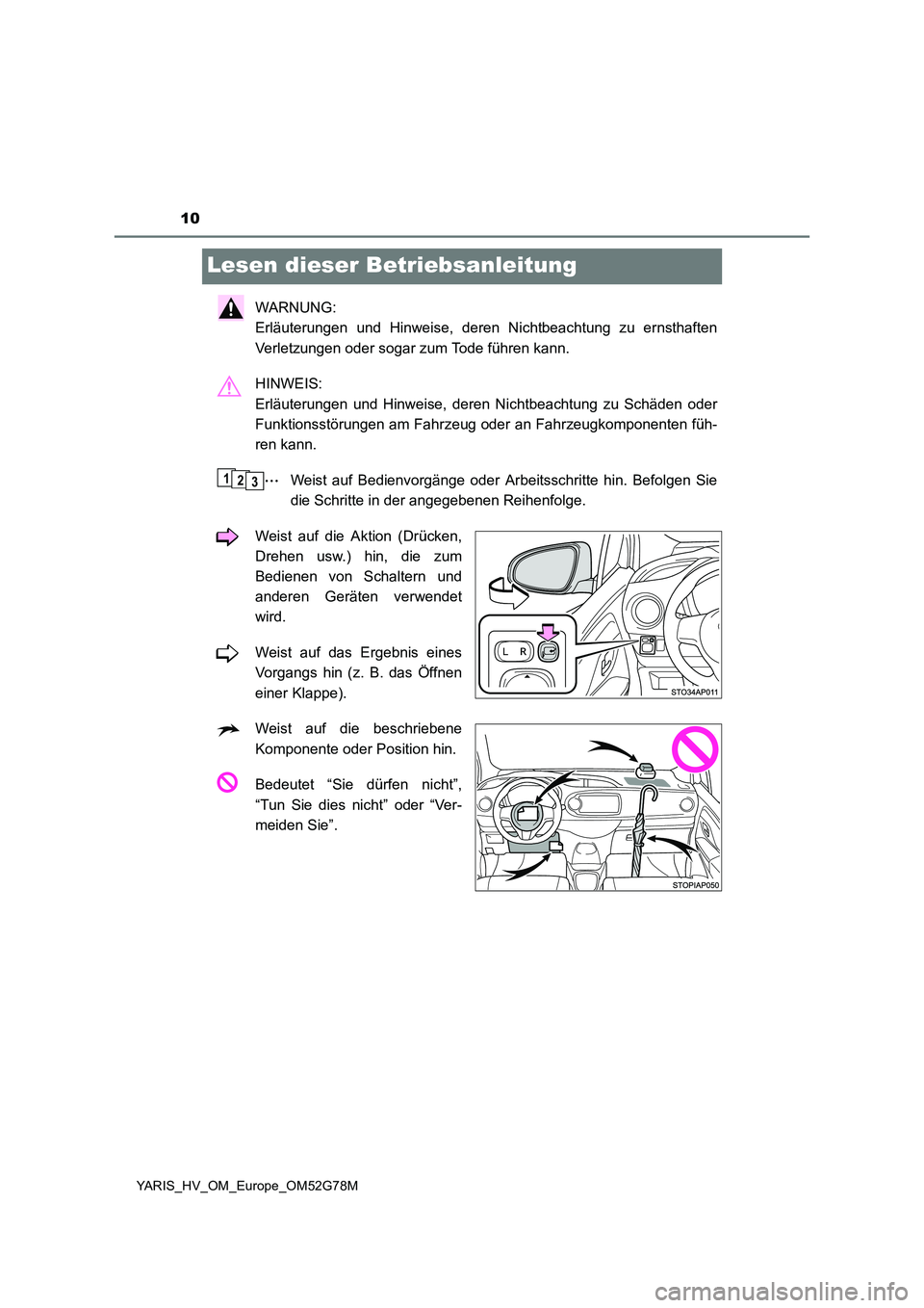 TOYOTA YARIS HATCHBACK 2016 Betriebsanleitungen (in German) 10
YARIS_HV_OM_Europe_OM52G78M
Lesen dieser Betriebsanleitung
WARNUNG:
Erläuterungen und Hinweise, deren Nichtbeachtung zu ernsthaften
Verletzungen oder sogar zum Tode führen kann.
HINWEIS:
Er TOYOTA YARIS HATCHBACK 2016 Betriebsanleitungen (in German) 10
YARIS_HV_OM_Europe_OM52G78M
Lesen dieser Betriebsanleitung
WARNUNG:
Erläuterungen und Hinweise, deren Nichtbeachtung zu ernsthaften
Verletzungen oder sogar zum Tode führen kann.
HINWEIS:
Er