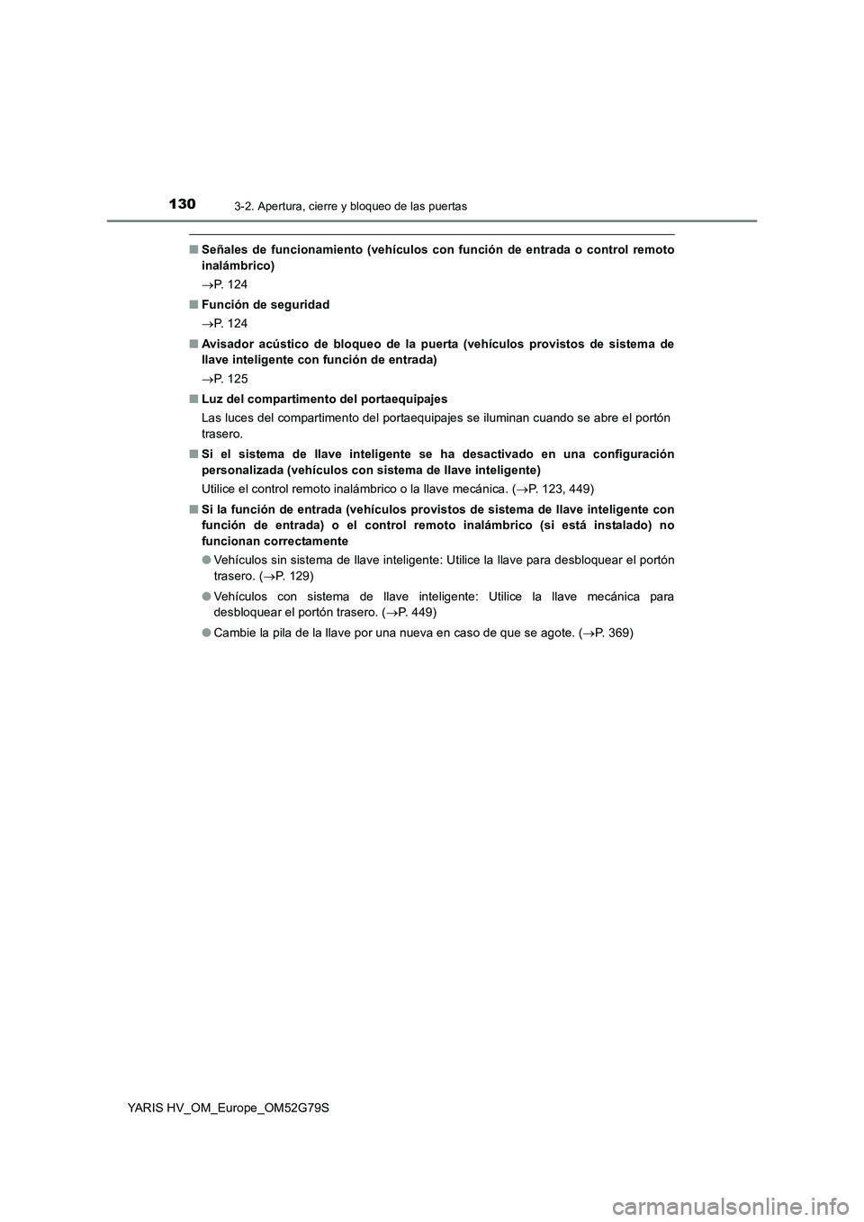 TOYOTA YARIS HATCHBACK 2016 Manual del propietario (in Spanish) 1303-2. Apertura, cierre y bloqueo de las puertas
YARIS HV_OM_Europe_OM52G79S
■Señales de funcionamiento (vehículos con función de entrada o control remoto
inalámbrico)
P. 1 2 4
■ Func TOYOTA YARIS HATCHBACK 2016 Manual del propietario (in Spanish) 1303-2. Apertura, cierre y bloqueo de las puertas
YARIS HV_OM_Europe_OM52G79S
■Señales de funcionamiento (vehículos con función de entrada o control remoto
inalámbrico)
P. 1 2 4
■ Func