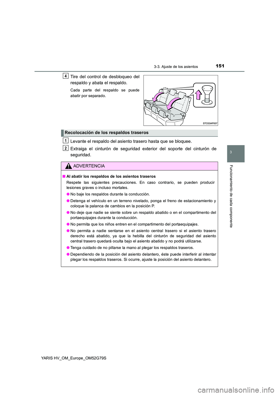 TOYOTA YARIS HATCHBACK 2016 Manual del propietario (in Spanish) 1513-3. Ajuste de los asientos
3
Funcionamiento de cada componente
YARIS HV_OM_Europe_OM52G79S
Tire del control de desbloqueo del
respaldo y abata el respaldo.
Cada parte del respaldo se puede
abati TOYOTA YARIS HATCHBACK 2016 Manual del propietario (in Spanish) 1513-3. Ajuste de los asientos
3
Funcionamiento de cada componente
YARIS HV_OM_Europe_OM52G79S
Tire del control de desbloqueo del
respaldo y abata el respaldo.
Cada parte del respaldo se puede
abati