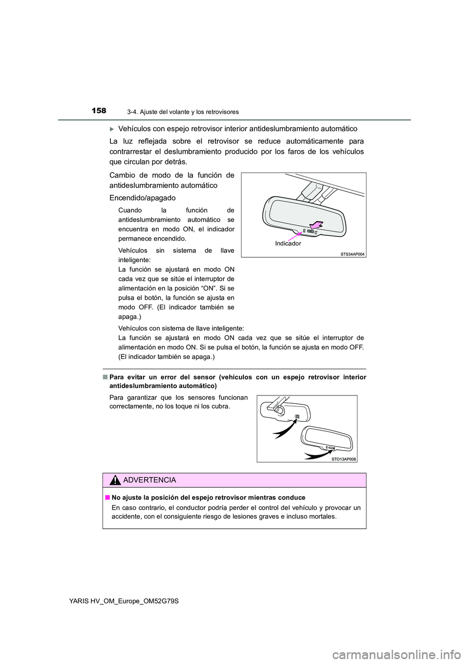 TOYOTA YARIS HATCHBACK 2016 Manual del propietario (in Spanish) 1583-4. Ajuste del volante y los retrovisores
YARIS HV_OM_Europe_OM52G79S
Vehículos con espejo retrovisor interior antideslumbramiento automático
La luz reflejada sobre el retrovisor se reduce a TOYOTA YARIS HATCHBACK 2016 Manual del propietario (in Spanish) 1583-4. Ajuste del volante y los retrovisores
YARIS HV_OM_Europe_OM52G79S
Vehículos con espejo retrovisor interior antideslumbramiento automático
La luz reflejada sobre el retrovisor se reduce a