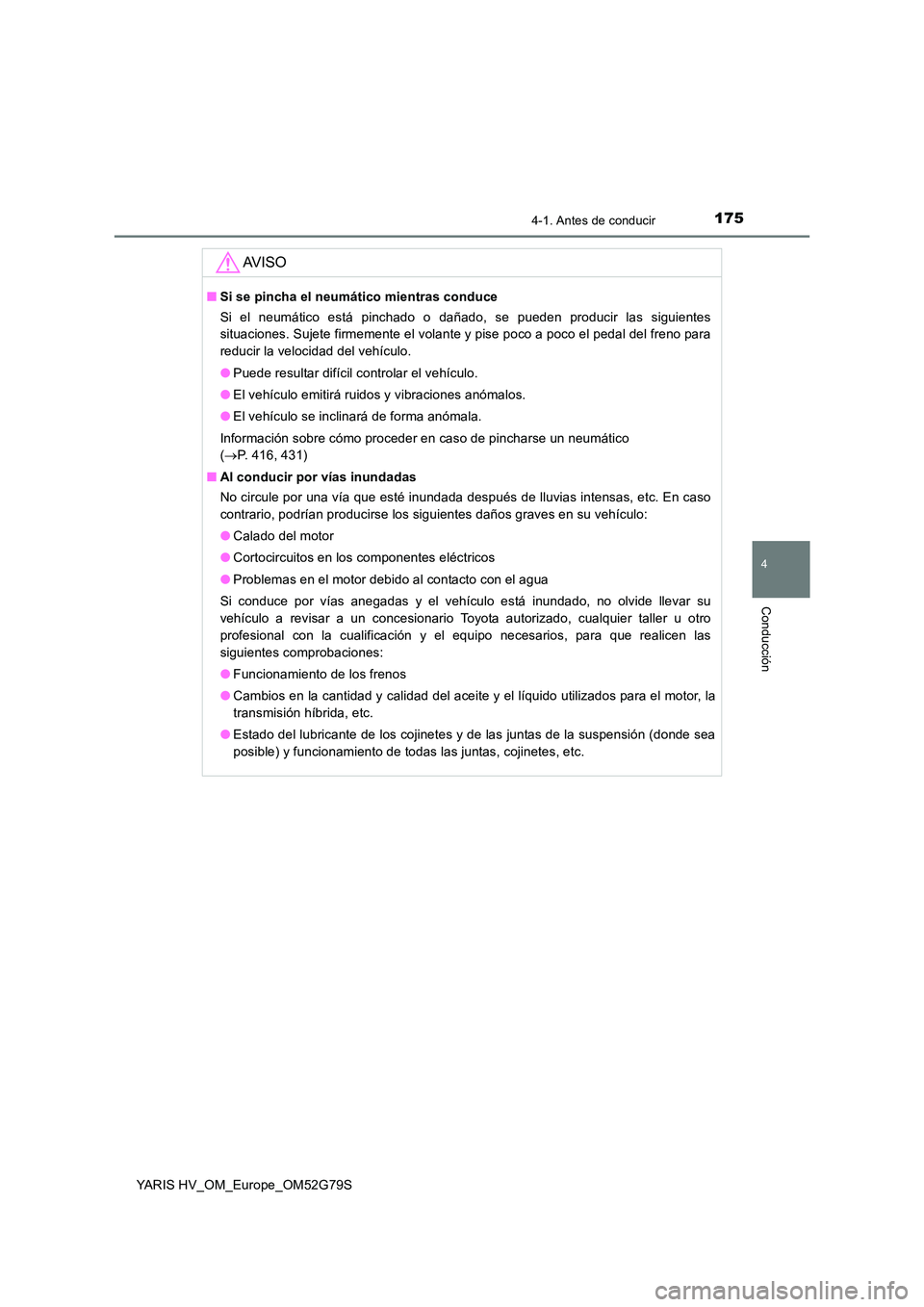 TOYOTA YARIS HATCHBACK 2016 Manual del propietario (in Spanish) 1754-1. Antes de conducir
4
Conducción
YARIS HV_OM_Europe_OM52G79S
AV I S O
■Si se pincha el neumático mientras conduce
Si el neumático está pinchado o dañado, se pueden producir las siguient TOYOTA YARIS HATCHBACK 2016 Manual del propietario (in Spanish) 1754-1. Antes de conducir
4
Conducción
YARIS HV_OM_Europe_OM52G79S
AV I S O
■Si se pincha el neumático mientras conduce
Si el neumático está pinchado o dañado, se pueden producir las siguient