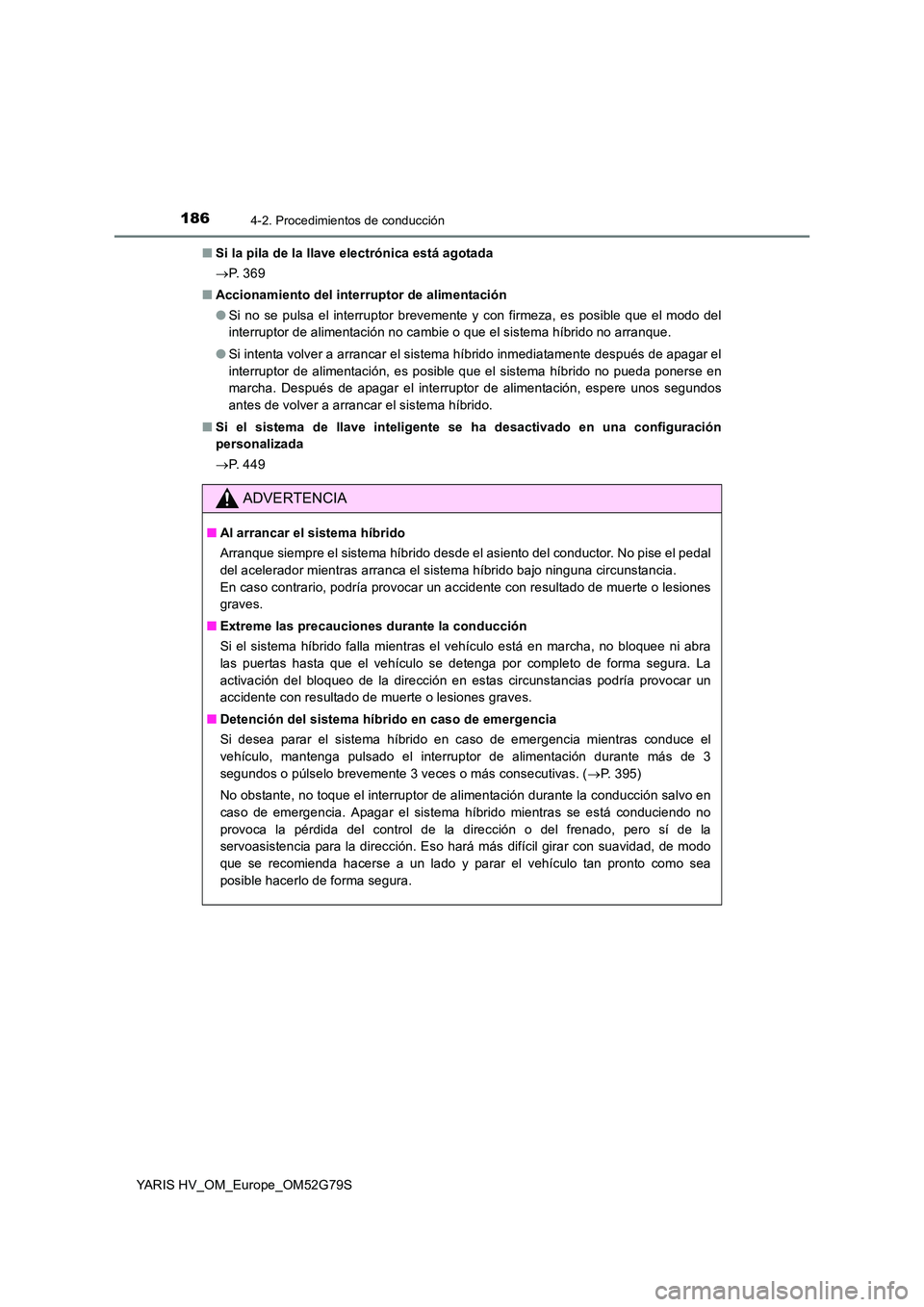 TOYOTA YARIS HATCHBACK 2016 Manual del propietario (in Spanish) 1864-2. Procedimientos de conducción
YARIS HV_OM_Europe_OM52G79S
■ Si la pila de la llave electrónica está agotada
P. 3 6 9
■ Accionamiento del interruptor de alimentación
● Si no s TOYOTA YARIS HATCHBACK 2016 Manual del propietario (in Spanish) 1864-2. Procedimientos de conducción
YARIS HV_OM_Europe_OM52G79S
■ Si la pila de la llave electrónica está agotada
P. 3 6 9
■ Accionamiento del interruptor de alimentación
● Si no s