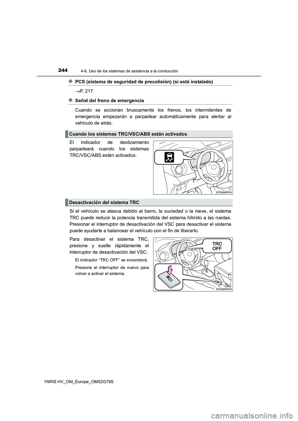 TOYOTA YARIS HATCHBACK 2016 Manual del propietario (in Spanish) 2444-6. Uso de los sistemas de asistencia a la conducción
YARIS HV_OM_Europe_OM52G79S
◆PCS (sistema de seguridad de precolisión) (si está instalado)
P. 217
◆Señal del freno de emergencia TOYOTA YARIS HATCHBACK 2016 Manual del propietario (in Spanish) 2444-6. Uso de los sistemas de asistencia a la conducción
YARIS HV_OM_Europe_OM52G79S
◆PCS (sistema de seguridad de precolisión) (si está instalado)
P. 217
◆Señal del freno de emergencia