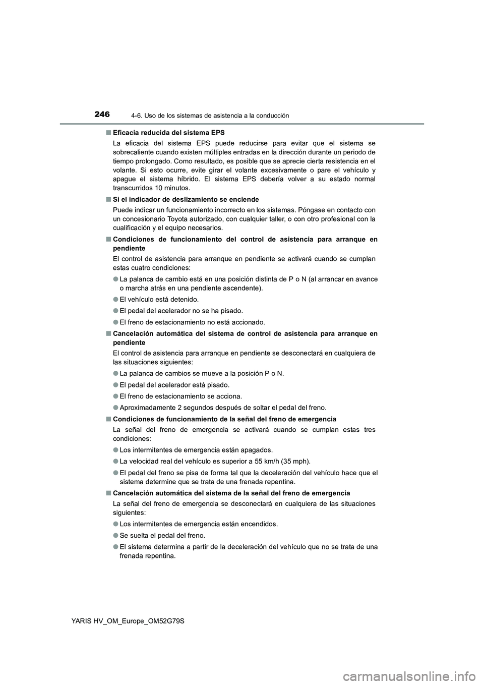 TOYOTA YARIS HATCHBACK 2016 Manual del propietario (in Spanish) 2464-6. Uso de los sistemas de asistencia a la conducción
YARIS HV_OM_Europe_OM52G79S
■ Eficacia reducida del sistema EPS
La eficacia del sistema EPS puede reducirse para evitar que el sistema se TOYOTA YARIS HATCHBACK 2016 Manual del propietario (in Spanish) 2464-6. Uso de los sistemas de asistencia a la conducción
YARIS HV_OM_Europe_OM52G79S
■ Eficacia reducida del sistema EPS
La eficacia del sistema EPS puede reducirse para evitar que el sistema se