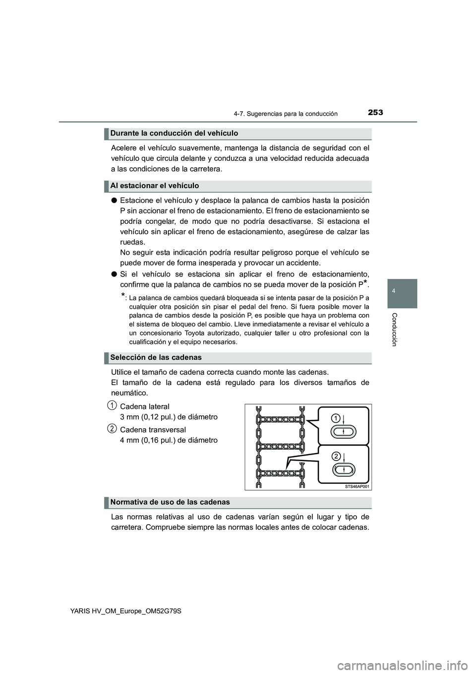 TOYOTA YARIS HATCHBACK 2016 Manual del propietario (in Spanish) 2534-7. Sugerencias para la conducción
4
Conducción
YARIS HV_OM_Europe_OM52G79S
Acelere el vehículo suavemente, mantenga la distancia de seguridad con el
vehículo que circula delante y conduzca a TOYOTA YARIS HATCHBACK 2016 Manual del propietario (in Spanish) 2534-7. Sugerencias para la conducción
4
Conducción
YARIS HV_OM_Europe_OM52G79S
Acelere el vehículo suavemente, mantenga la distancia de seguridad con el
vehículo que circula delante y conduzca a