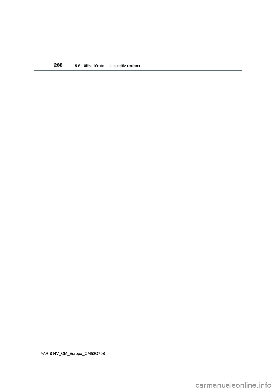 TOYOTA YARIS HATCHBACK 2016  Manual del propietario (in Spanish) 2885-5. Utilización de un dispositivo externo
YARIS HV_OM_Europe_OM52G79S 