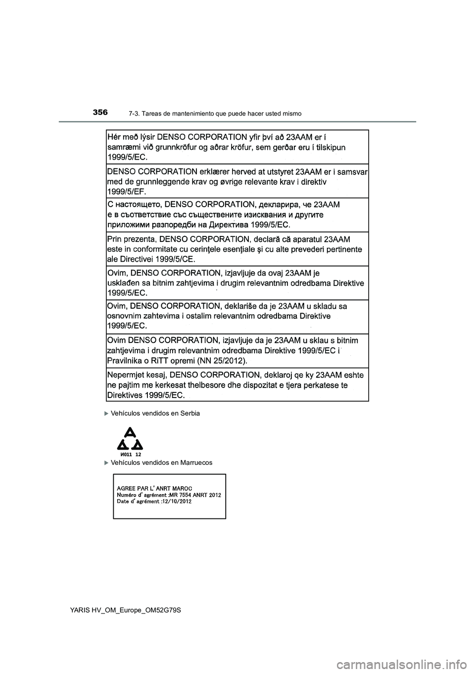 TOYOTA YARIS HATCHBACK 2016 Manual del propietario (in Spanish) 3567-3. Tareas de mantenimiento que puede hacer usted mismo
YARIS HV_OM_Europe_OM52G79S
Vehículos vendidos en Serbia
Vehículos vendidos en Marruecos TOYOTA YARIS HATCHBACK 2016 Manual del propietario (in Spanish) 3567-3. Tareas de mantenimiento que puede hacer usted mismo
YARIS HV_OM_Europe_OM52G79S
Vehículos vendidos en Serbia
Vehículos vendidos en Marruecos