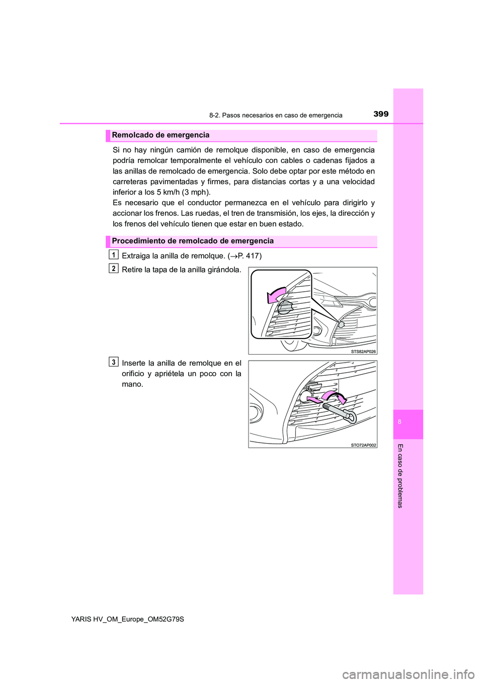 TOYOTA YARIS HATCHBACK 2016 Manual del propietario (in Spanish) 3998-2. Pasos necesarios en caso de emergencia
8
En caso de problemas
YARIS HV_OM_Europe_OM52G79S
Si no hay ningún camión de remolque disponible, en caso de emergencia
podría remolcar temporalment TOYOTA YARIS HATCHBACK 2016 Manual del propietario (in Spanish) 3998-2. Pasos necesarios en caso de emergencia
8
En caso de problemas
YARIS HV_OM_Europe_OM52G79S
Si no hay ningún camión de remolque disponible, en caso de emergencia
podría remolcar temporalment