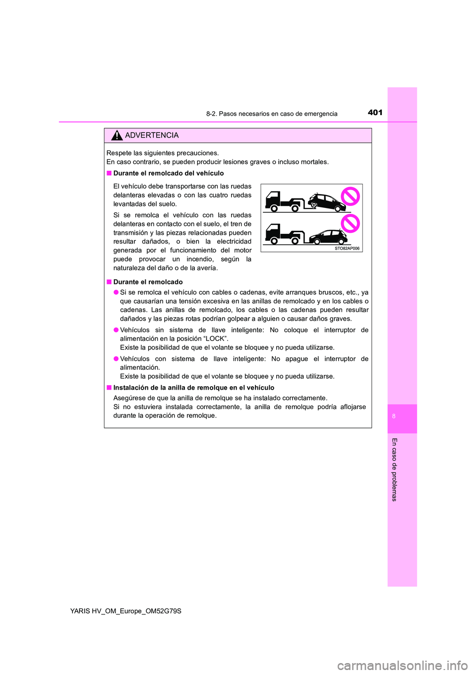 TOYOTA YARIS HATCHBACK 2016 Manual del propietario (in Spanish) 4018-2. Pasos necesarios en caso de emergencia
8
En caso de problemas
YARIS HV_OM_Europe_OM52G79S
ADVERTENCIA
Respete las siguientes precauciones.
En caso contrario, se pueden producir lesiones grav TOYOTA YARIS HATCHBACK 2016 Manual del propietario (in Spanish) 4018-2. Pasos necesarios en caso de emergencia
8
En caso de problemas
YARIS HV_OM_Europe_OM52G79S
ADVERTENCIA
Respete las siguientes precauciones.
En caso contrario, se pueden producir lesiones grav