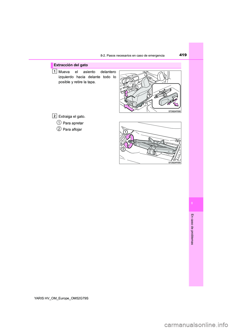 TOYOTA YARIS HATCHBACK 2016 Manual del propietario (in Spanish) 4198-2. Pasos necesarios en caso de emergencia
8
En caso de problemas
YARIS HV_OM_Europe_OM52G79S
Mueva el asiento delantero
izquierdo hacia delante todo lo
posible y retire la tapa.
Extraiga el gat TOYOTA YARIS HATCHBACK 2016 Manual del propietario (in Spanish) 4198-2. Pasos necesarios en caso de emergencia
8
En caso de problemas
YARIS HV_OM_Europe_OM52G79S
Mueva el asiento delantero
izquierdo hacia delante todo lo
posible y retire la tapa.
Extraiga el gat