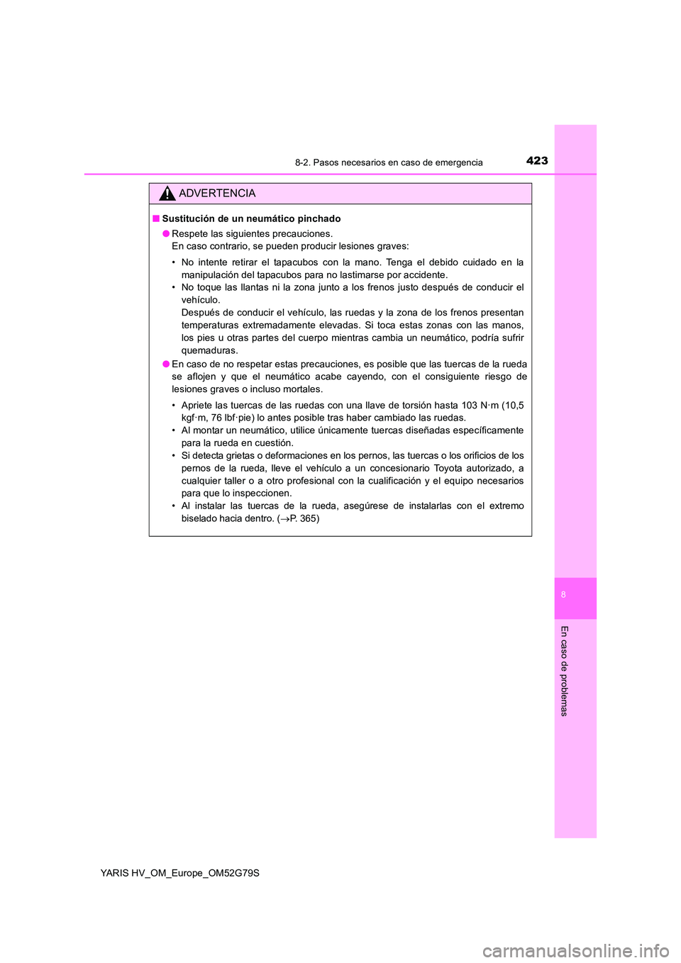 TOYOTA YARIS HATCHBACK 2016 Manual del propietario (in Spanish) 4238-2. Pasos necesarios en caso de emergencia
8
En caso de problemas
YARIS HV_OM_Europe_OM52G79S
ADVERTENCIA
■Sustitución de un neumático pinchado
● Respete las siguientes precauciones.
En ca TOYOTA YARIS HATCHBACK 2016 Manual del propietario (in Spanish) 4238-2. Pasos necesarios en caso de emergencia
8
En caso de problemas
YARIS HV_OM_Europe_OM52G79S
ADVERTENCIA
■Sustitución de un neumático pinchado
● Respete las siguientes precauciones.
En ca