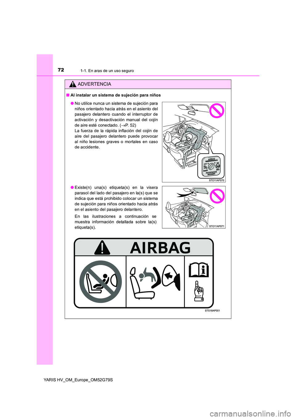 TOYOTA YARIS HATCHBACK 2016 Manual del propietario (in Spanish) 721-1. En aras de un uso seguro
YARIS HV_OM_Europe_OM52G79S
ADVERTENCIA
■Al instalar un sistema de sujeción para niños
●No utilice nunca un sistema de sujeción para
niños orientado hacia atr TOYOTA YARIS HATCHBACK 2016 Manual del propietario (in Spanish) 721-1. En aras de un uso seguro
YARIS HV_OM_Europe_OM52G79S
ADVERTENCIA
■Al instalar un sistema de sujeción para niños
●No utilice nunca un sistema de sujeción para
niños orientado hacia atr