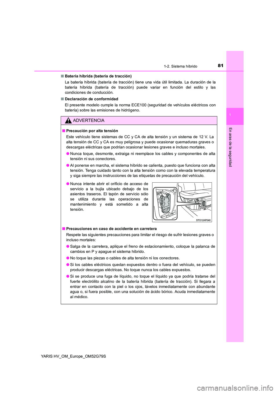 TOYOTA YARIS HATCHBACK 2016  Manual del propietario (in Spanish) 811-2. Sistema híbrido
1
En aras de la seguridad
YARIS HV_OM_Europe_OM52G79S 
■ Batería híbrida (batería de tracción) 
La batería híbrida (batería de tracción) tiene una vida útil limitada
