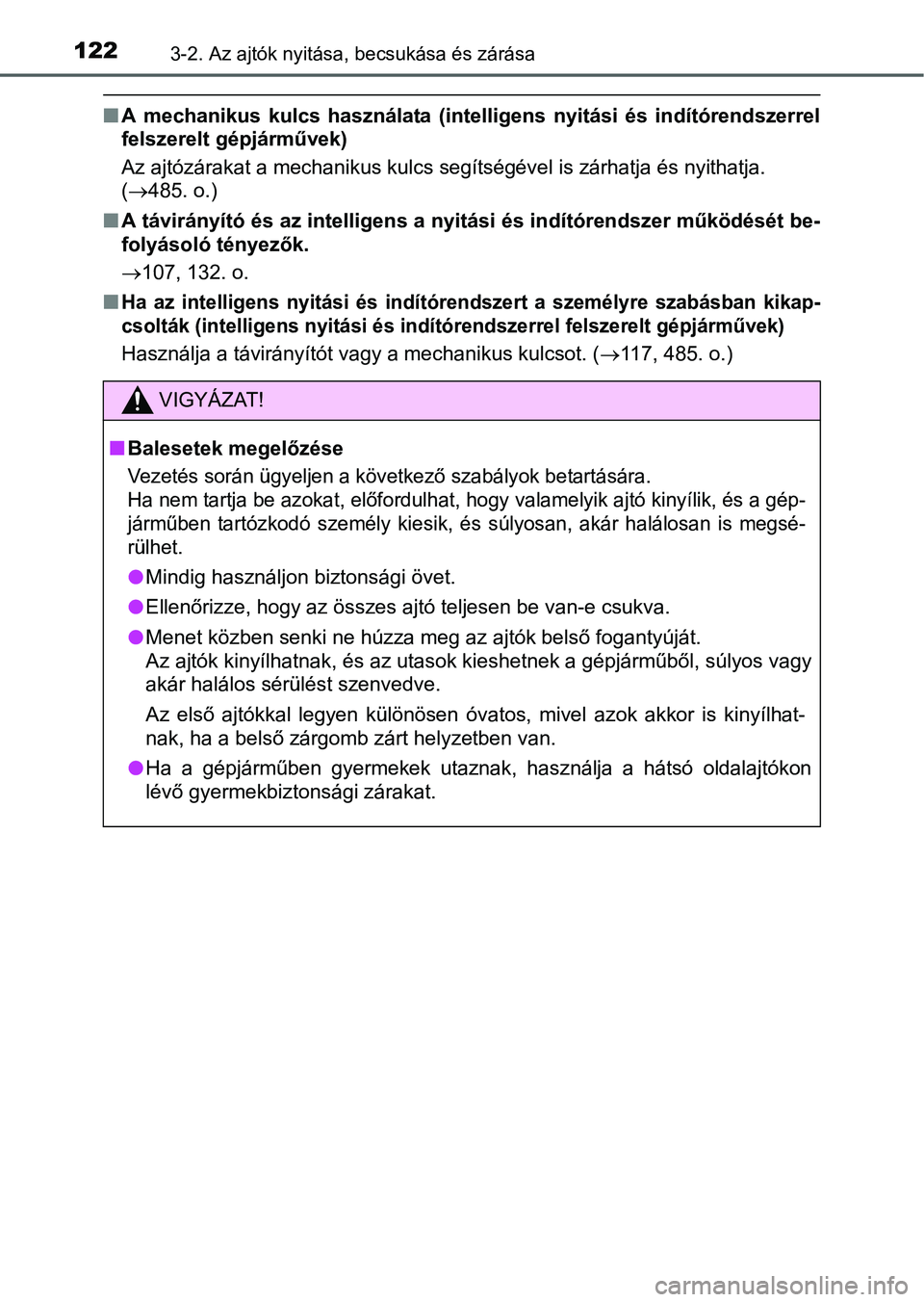 TOYOTA YARIS HATCHBACK 2016 Kezelési útmutató (in Hungarian) 1223-2. Az ajtók nyitása, becsukása és zárása
A mechanikus kulcs használata (intelligens nyitási és indítórendszerrel
felszerelt gépjárművek)
Az ajtózárakat a mechanikus kulcs segí TOYOTA YARIS HATCHBACK 2016 Kezelési útmutató (in Hungarian) 1223-2. Az ajtók nyitása, becsukása és zárása
A mechanikus kulcs használata (intelligens nyitási és indítórendszerrel
felszerelt gépjárművek)
Az ajtózárakat a mechanikus kulcs segí