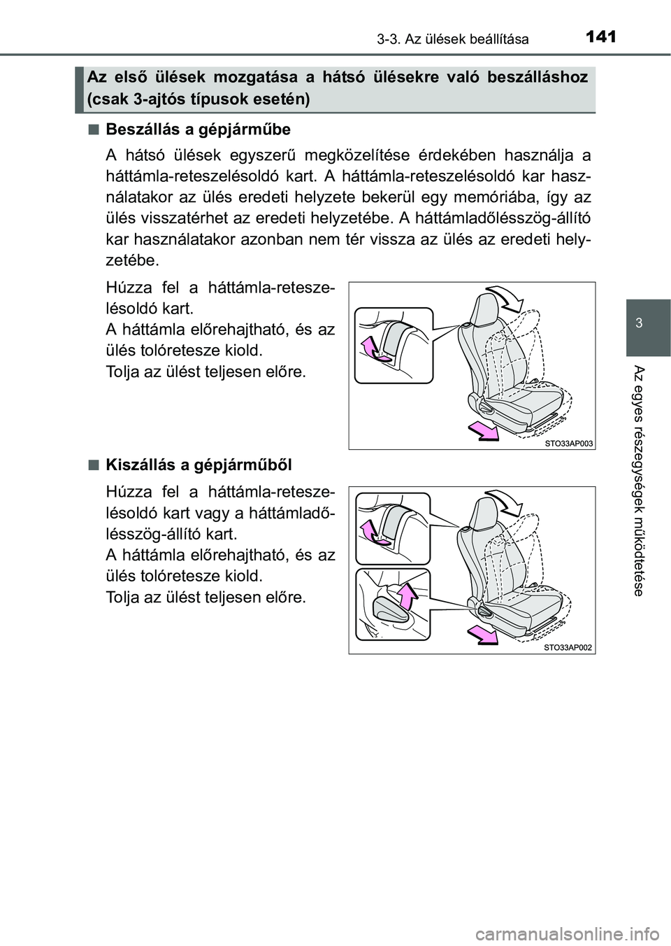 TOYOTA YARIS HATCHBACK 2016 Kezelési útmutató (in Hungarian) 1413-3. Az ülések beállítása
3
Az egyes részegységek működtetése
Beszállás a gépjárműbe
A hátsó ülések egyszerű megközelítése érdekében használja a
háttámla-reteszeléso TOYOTA YARIS HATCHBACK 2016 Kezelési útmutató (in Hungarian) 1413-3. Az ülések beállítása
3
Az egyes részegységek működtetése
Beszállás a gépjárműbe
A hátsó ülések egyszerű megközelítése érdekében használja a
háttámla-reteszeléso