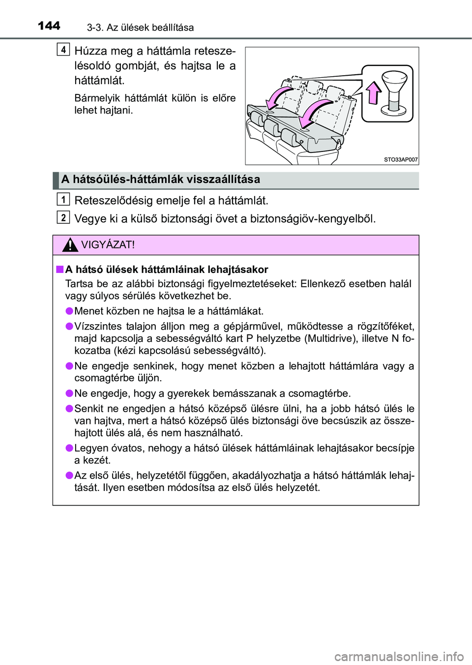 TOYOTA YARIS HATCHBACK 2016 Kezelési útmutató (in Hungarian) 1443-3. Az ülések beállítása
Húzza meg a háttámla retesze-
lésoldó gombját, és hajtsa le a
háttámlát.
Bármelyik háttámlát külön is előre
lehet hajtani.
Reteszelődésig emelje fe TOYOTA YARIS HATCHBACK 2016 Kezelési útmutató (in Hungarian) 1443-3. Az ülések beállítása
Húzza meg a háttámla retesze-
lésoldó gombját, és hajtsa le a
háttámlát.
Bármelyik háttámlát külön is előre
lehet hajtani.
Reteszelődésig emelje fe