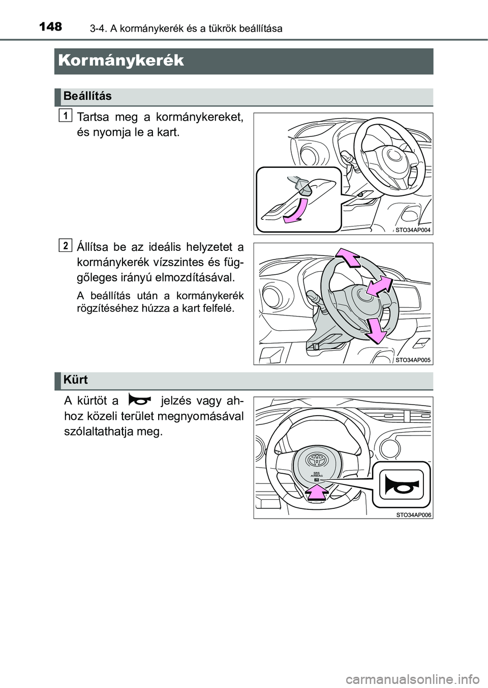 TOYOTA YARIS HATCHBACK 2016 Kezelési útmutató (in Hungarian) 1483-4. A kormánykerék és a tükrök beállítása
Kor mánykerék
Tartsa meg a kormánykereket,
és nyomja le a kart.
Állítsa be az ideális helyzetet a
kormánykerék vízszintes és füg-
gől TOYOTA YARIS HATCHBACK 2016 Kezelési útmutató (in Hungarian) 1483-4. A kormánykerék és a tükrök beállítása
Kor mánykerék
Tartsa meg a kormánykereket,
és nyomja le a kart.
Állítsa be az ideális helyzetet a
kormánykerék vízszintes és füg-
gől