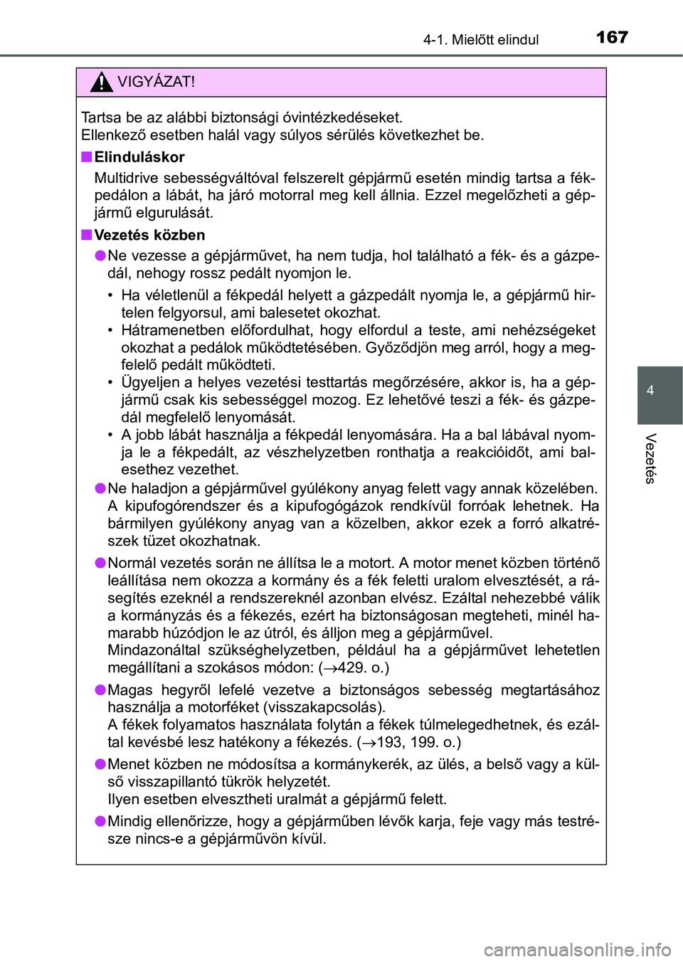 TOYOTA YARIS HATCHBACK 2016 Kezelési útmutató (in Hungarian) 1674-1. Mielőtt elindul
4
Vezetés
VIGYÁZAT!
Tartsa be az alábbi biztonsági óvintézkedéseket.
Ellenkező esetben halál vagy súlyos sérülés következhet be.
Elinduláskor
Multidrive seb TOYOTA YARIS HATCHBACK 2016 Kezelési útmutató (in Hungarian) 1674-1. Mielőtt elindul
4
Vezetés
VIGYÁZAT!
Tartsa be az alábbi biztonsági óvintézkedéseket.
Ellenkező esetben halál vagy súlyos sérülés következhet be.
Elinduláskor
Multidrive seb