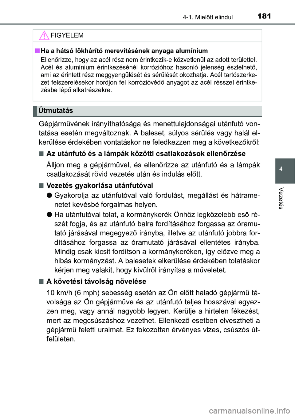 TOYOTA YARIS HATCHBACK 2016 Kezelési útmutató (in Hungarian) 1814-1. Mielőtt elindul
4
Vezetés
Gépjárművének irányíthatósága és menettulajdonságai utánfutó von-
tatása esetén megváltoznak. A baleset, súlyos sérülés vagy halál el-
kerülés TOYOTA YARIS HATCHBACK 2016 Kezelési útmutató (in Hungarian) 1814-1. Mielőtt elindul
4
Vezetés
Gépjárművének irányíthatósága és menettulajdonságai utánfutó von-
tatása esetén megváltoznak. A baleset, súlyos sérülés vagy halál el-
kerülés