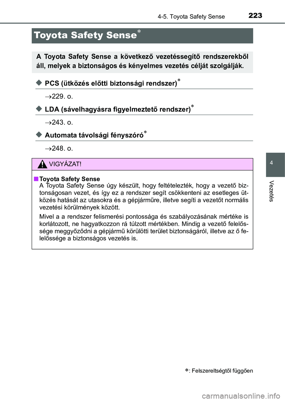 TOYOTA YARIS HATCHBACK 2016 Kezelési útmutató (in Hungarian) 223
4
4-5. Toyota Safety Sense
Vezetés
Toyota Safety Sense
PCS (ütközés előtti biztonsági rendszer)
229. o.
LDA (sávelhagyásra figyelmeztető rendszer)
243. o.
Automata TOYOTA YARIS HATCHBACK 2016 Kezelési útmutató (in Hungarian) 223
4
4-5. Toyota Safety Sense
Vezetés
Toyota Safety Sense
PCS (ütközés előtti biztonsági rendszer)
229. o.
LDA (sávelhagyásra figyelmeztető rendszer)
243. o.
Automata