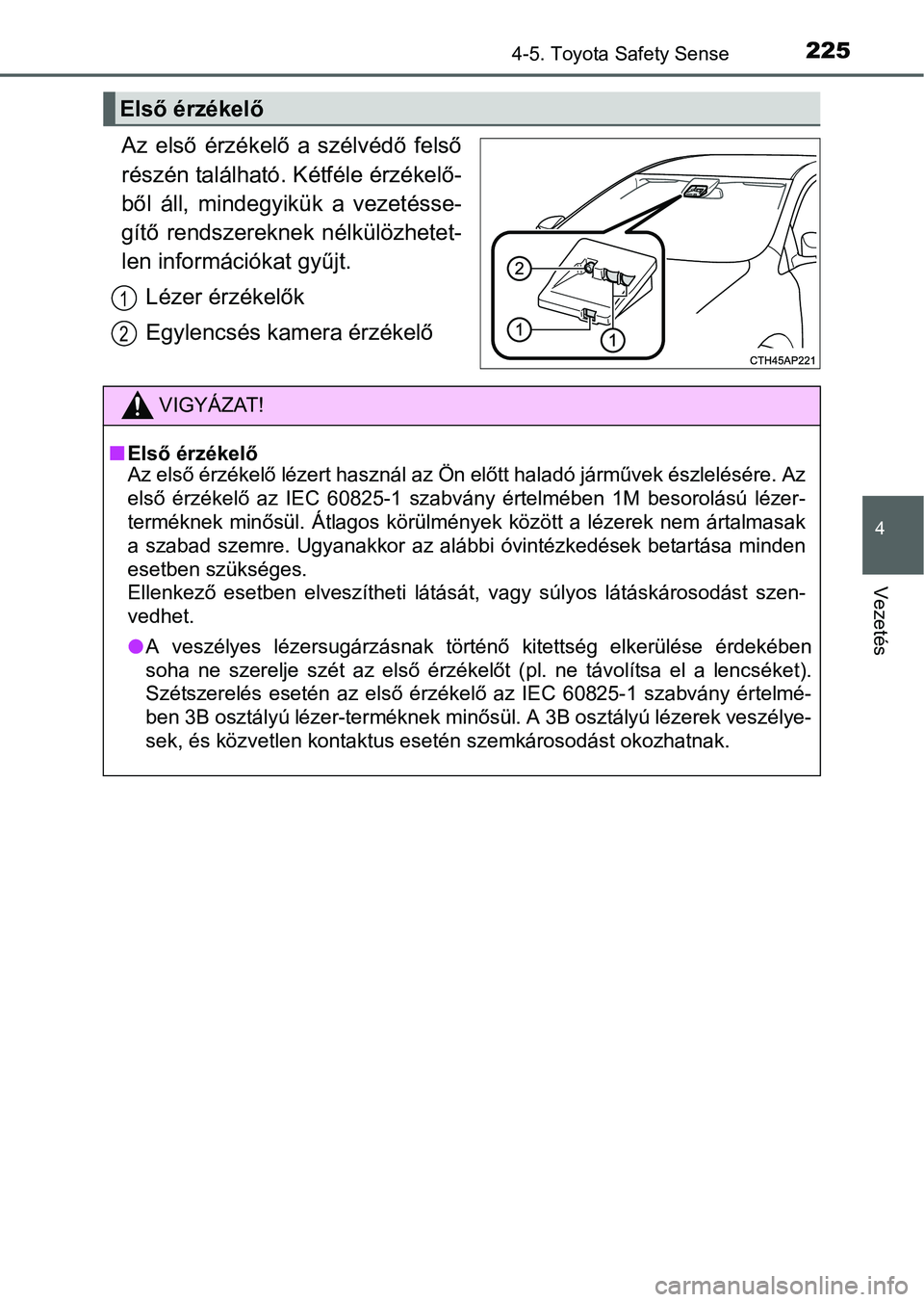 TOYOTA YARIS HATCHBACK 2016 Kezelési útmutató (in Hungarian) 2254-5. Toyota Safety Sense
4
Vezetés
Az első érzékelő a szélvédő felső
részén található. Kétféle érzékelő-
ből áll, mindegyikük a vezetésse-
gítő rendszereknek nélkülözhete TOYOTA YARIS HATCHBACK 2016 Kezelési útmutató (in Hungarian) 2254-5. Toyota Safety Sense
4
Vezetés
Az első érzékelő a szélvédő felső
részén található. Kétféle érzékelő-
ből áll, mindegyikük a vezetésse-
gítő rendszereknek nélkülözhete